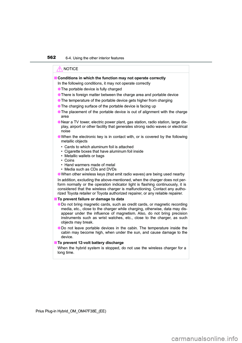 TOYOTA PRIUS PLUG-IN HYBRID 2023 Owners Manual 562
Prius Plug-in Hybrid_OM_OM47F38E_(EE)
6-4. Using the other interior features
NOTICE
■Conditions in which the function may not operate correctly
In the following conditions, it may not operate c TOYOTA PRIUS PLUG-IN HYBRID 2023 Owners Manual 562
Prius Plug-in Hybrid_OM_OM47F38E_(EE)
6-4. Using the other interior features
NOTICE
■Conditions in which the function may not operate correctly
In the following conditions, it may not operate c