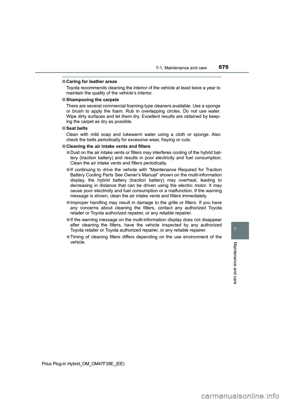 TOYOTA PRIUS PLUG-IN HYBRID 2023 Owners Manual 5757-1. Maintenance and care
Prius Plug-in Hybrid_OM_OM47F38E_(EE)
7
Maintenance and care
■Caring for leather areas
Toyota recommends cleaning the interior of the vehicle at least twice a year to
ma TOYOTA PRIUS PLUG-IN HYBRID 2023 Owners Manual 5757-1. Maintenance and care
Prius Plug-in Hybrid_OM_OM47F38E_(EE)
7
Maintenance and care
■Caring for leather areas
Toyota recommends cleaning the interior of the vehicle at least twice a year to
ma