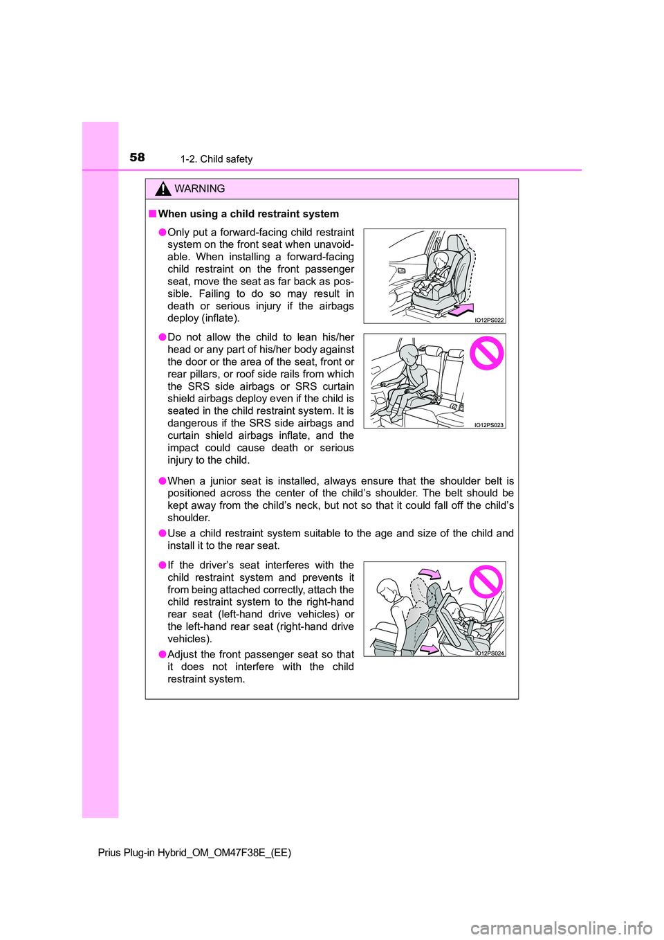 TOYOTA PRIUS PLUG-IN HYBRID 2023 Workshop Manual 581-2. Child safety
Prius Plug-in Hybrid_OM_OM47F38E_(EE)
WARNING
■When using a child restraint system 
● When a junior seat is installed, always ensure that the shoulder belt is 
positioned acros