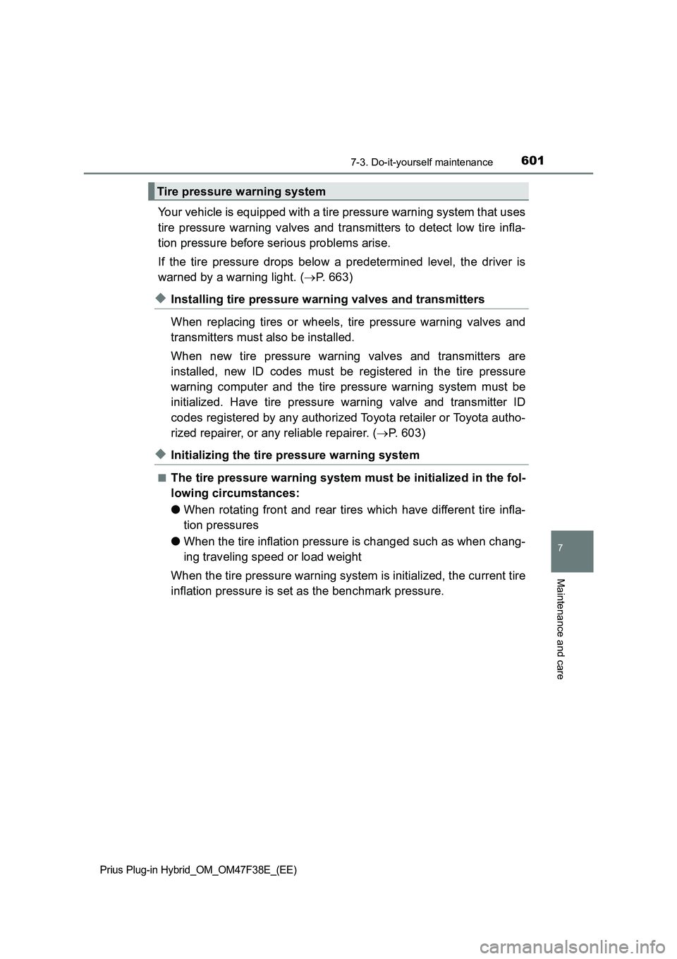 TOYOTA PRIUS PLUG-IN HYBRID 2023 Owners Manual 6017-3. Do-it-yourself maintenance
Prius Plug-in Hybrid_OM_OM47F38E_(EE)
7
Maintenance and care
Your vehicle is equipped with a tire pressure warning system that uses
tire pressure warning valves and TOYOTA PRIUS PLUG-IN HYBRID 2023 Owners Manual 6017-3. Do-it-yourself maintenance
Prius Plug-in Hybrid_OM_OM47F38E_(EE)
7
Maintenance and care
Your vehicle is equipped with a tire pressure warning system that uses
tire pressure warning valves and