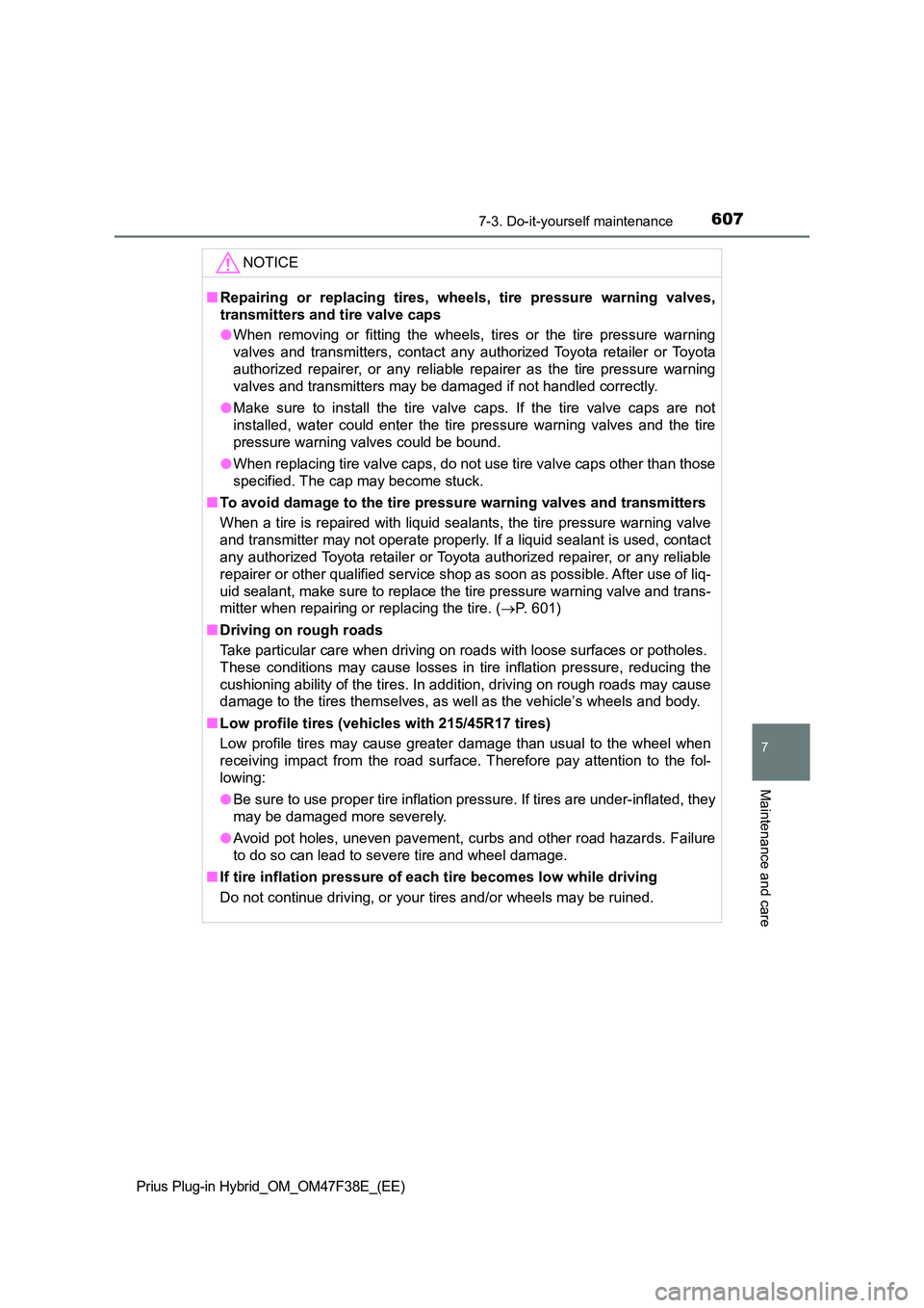 TOYOTA PRIUS PLUG-IN HYBRID 2023 Owners Manual 6077-3. Do-it-yourself maintenance
Prius Plug-in Hybrid_OM_OM47F38E_(EE)
7
Maintenance and care
NOTICE
■Repairing or replacing tires, wheels, tire pressure warning valves,
transmitters and tire val TOYOTA PRIUS PLUG-IN HYBRID 2023 Owners Manual 6077-3. Do-it-yourself maintenance
Prius Plug-in Hybrid_OM_OM47F38E_(EE)
7
Maintenance and care
NOTICE
■Repairing or replacing tires, wheels, tire pressure warning valves,
transmitters and tire val