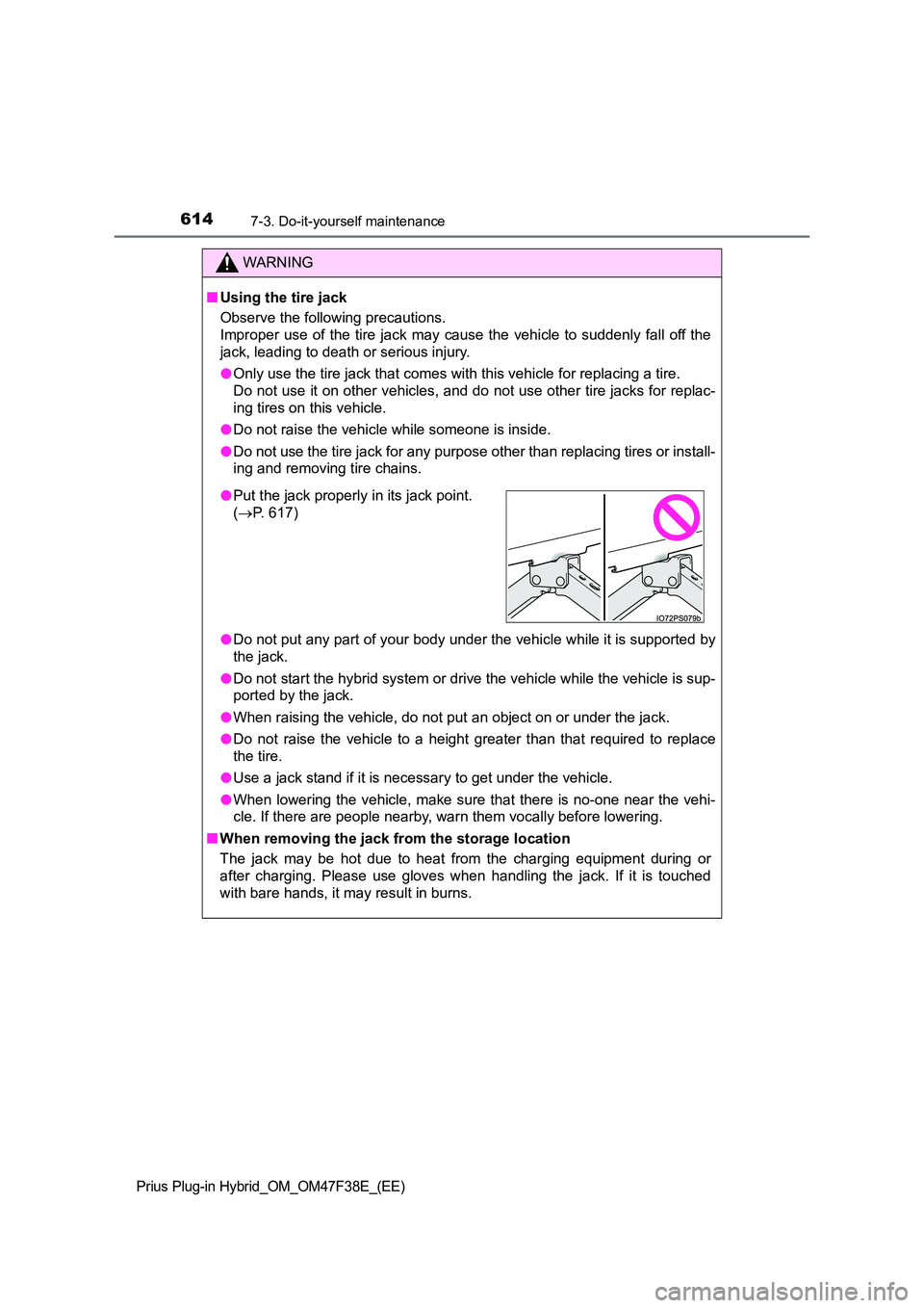 TOYOTA PRIUS PLUG-IN HYBRID 2023 Owners Manual 6147-3. Do-it-yourself maintenance
Prius Plug-in Hybrid_OM_OM47F38E_(EE)
WARNING
■Using the tire jack
Observe the following precautions.
Improper use of the tire jack may cause the vehicle to sud TOYOTA PRIUS PLUG-IN HYBRID 2023 Owners Manual 6147-3. Do-it-yourself maintenance
Prius Plug-in Hybrid_OM_OM47F38E_(EE)
WARNING
■Using the tire jack
Observe the following precautions.
Improper use of the tire jack may cause the vehicle to sud