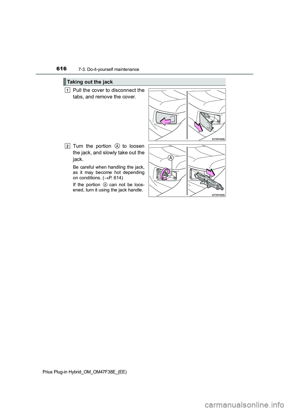 TOYOTA PRIUS PLUG-IN HYBRID 2023 Owners Manual 6167-3. Do-it-yourself maintenance
Prius Plug-in Hybrid_OM_OM47F38E_(EE)
Pull the cover to disconnect the
tabs, and remove the cover.
Turn the portion to loosen
the jack, and slowly take out the
jac TOYOTA PRIUS PLUG-IN HYBRID 2023 Owners Manual 6167-3. Do-it-yourself maintenance
Prius Plug-in Hybrid_OM_OM47F38E_(EE)
Pull the cover to disconnect the
tabs, and remove the cover.
Turn the portion to loosen
the jack, and slowly take out the
jac