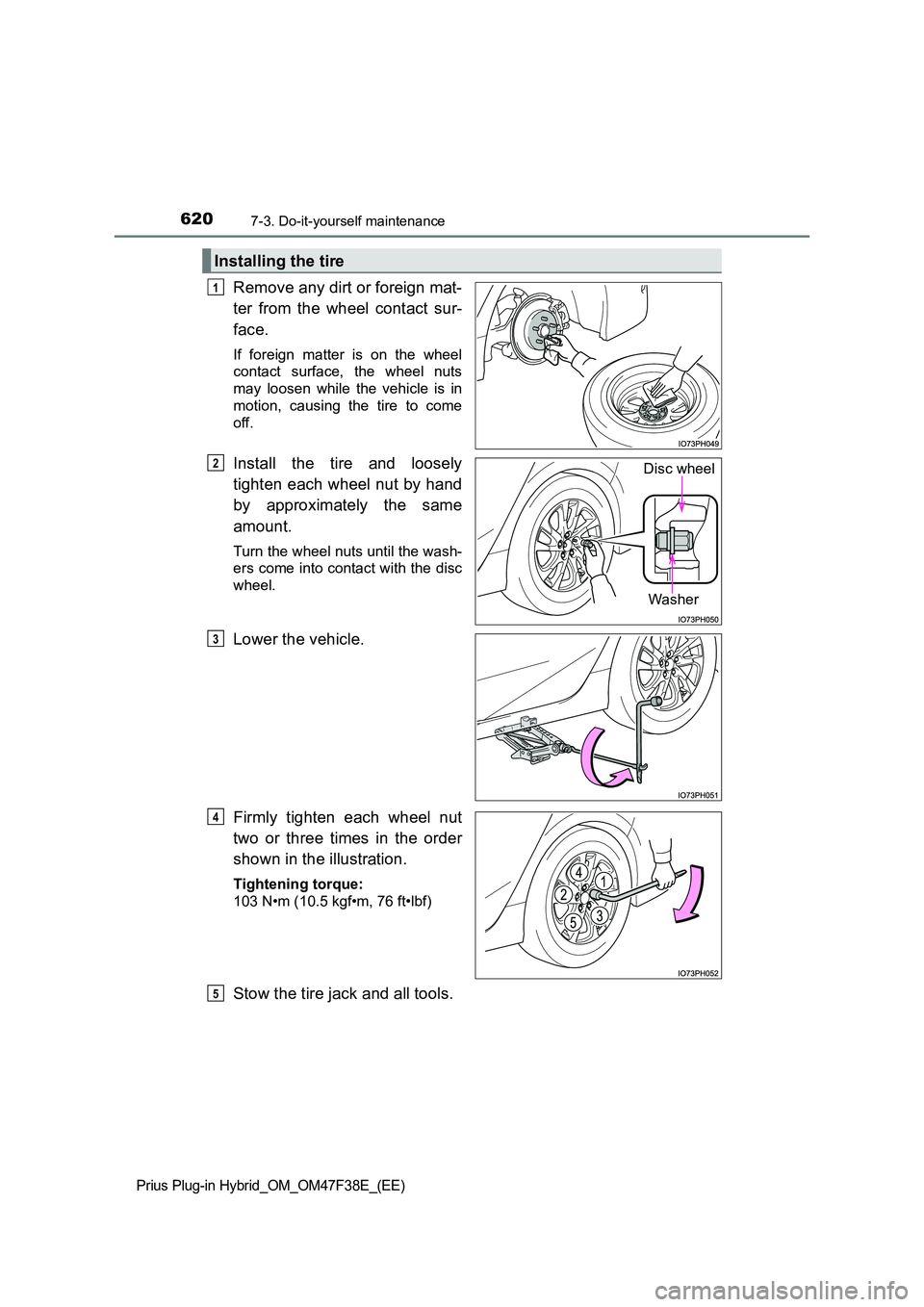 TOYOTA PRIUS PLUG-IN HYBRID 2023  Owners Manual 6207-3. Do-it-yourself maintenance
Prius Plug-in Hybrid_OM_OM47F38E_(EE)
Remove any dirt or foreign mat- 
ter from the wheel contact sur- 
face.
If foreign matter is on the wheel 
contact surface, the