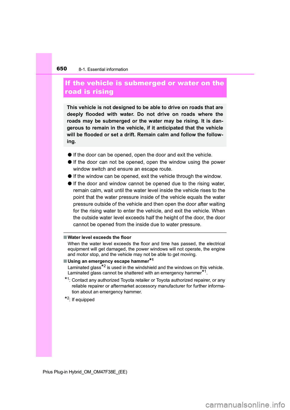 TOYOTA PRIUS PLUG-IN HYBRID 2023 Owners Manual 6508-1. Essential information
Prius Plug-in Hybrid_OM_OM47F38E_(EE)
If the vehicle is submerged or water on the
road is rising
● If the door can be opened, open the door and exit the vehicle.
TOYOTA PRIUS PLUG-IN HYBRID 2023 Owners Manual 6508-1. Essential information
Prius Plug-in Hybrid_OM_OM47F38E_(EE)
If the vehicle is submerged or water on the
road is rising
● If the door can be opened, open the door and exit the vehicle.