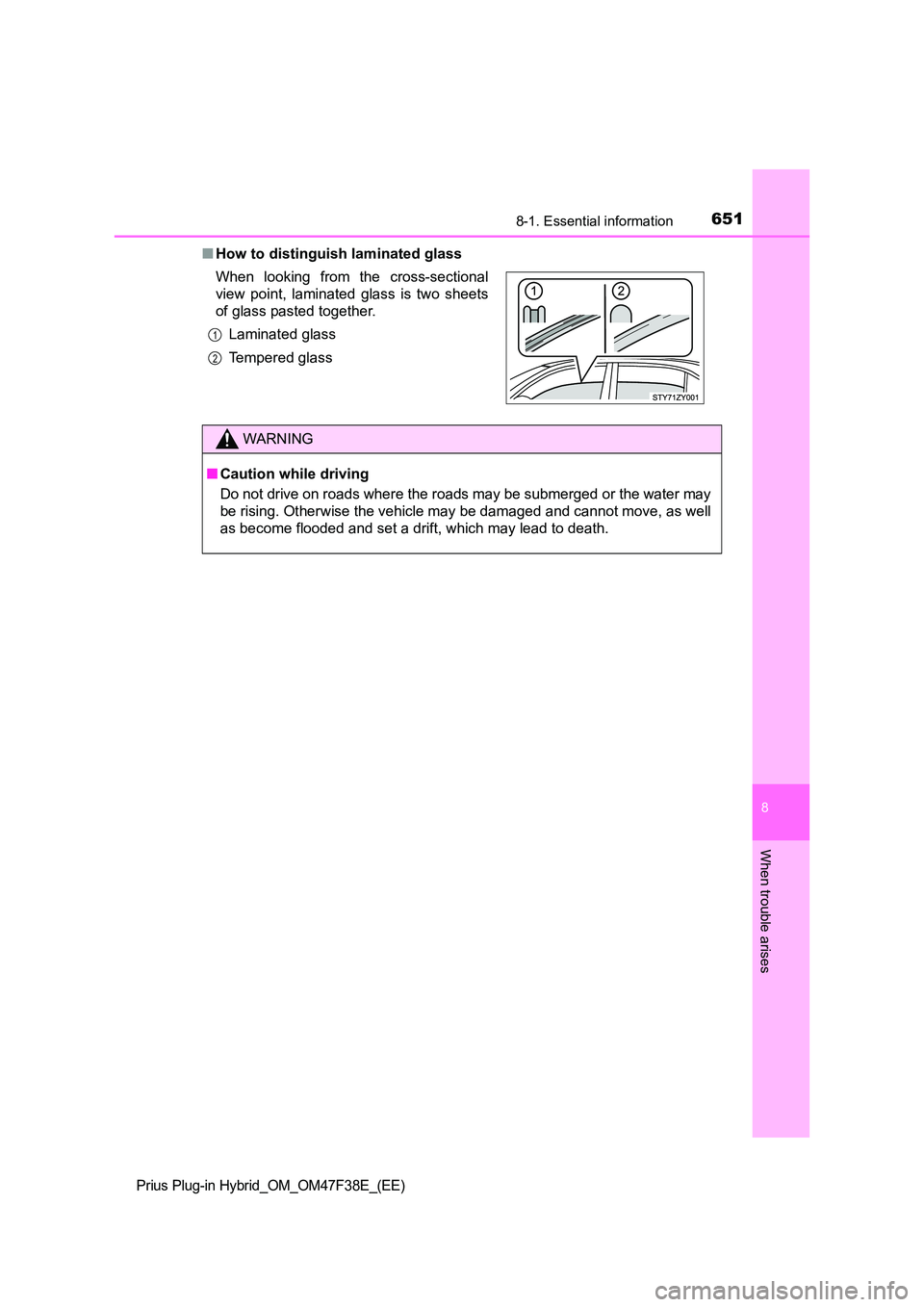 TOYOTA PRIUS PLUG-IN HYBRID 2023 Owners Manual 6518-1. Essential information
Prius Plug-in Hybrid_OM_OM47F38E_(EE)
8
When trouble arises
■How to distinguish laminated glass
When looking from the cross-sectional
view point, laminated glass is t TOYOTA PRIUS PLUG-IN HYBRID 2023 Owners Manual 6518-1. Essential information
Prius Plug-in Hybrid_OM_OM47F38E_(EE)
8
When trouble arises
■How to distinguish laminated glass
When looking from the cross-sectional
view point, laminated glass is t