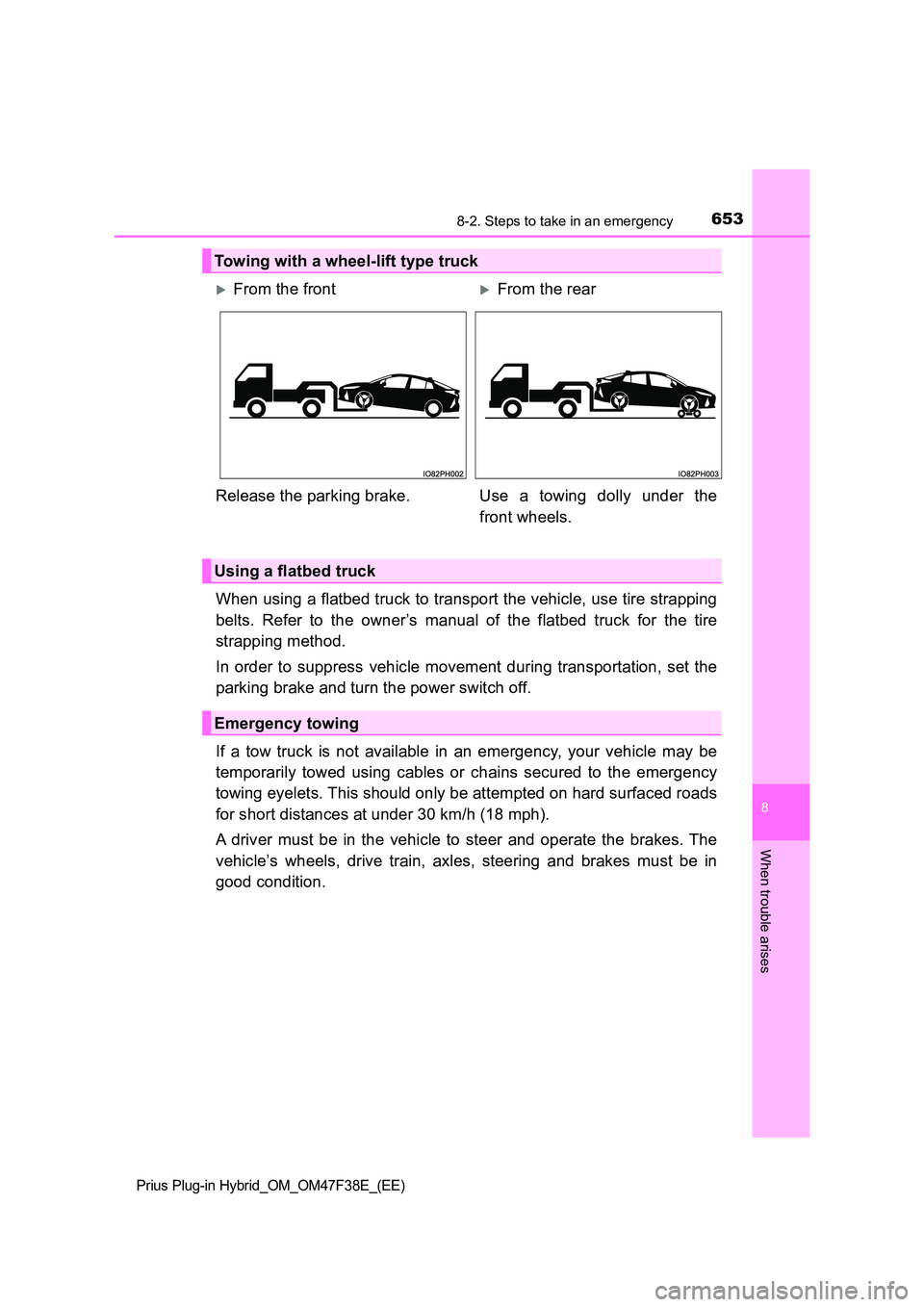 TOYOTA PRIUS PLUG-IN HYBRID 2023 Owners Manual 6538-2. Steps to take in an emergency
Prius Plug-in Hybrid_OM_OM47F38E_(EE)
8
When trouble arises
When using a flatbed truck to transport the vehicle, use tire strapping
belts. Refer to the owner’s TOYOTA PRIUS PLUG-IN HYBRID 2023 Owners Manual 6538-2. Steps to take in an emergency
Prius Plug-in Hybrid_OM_OM47F38E_(EE)
8
When trouble arises
When using a flatbed truck to transport the vehicle, use tire strapping
belts. Refer to the owner’s