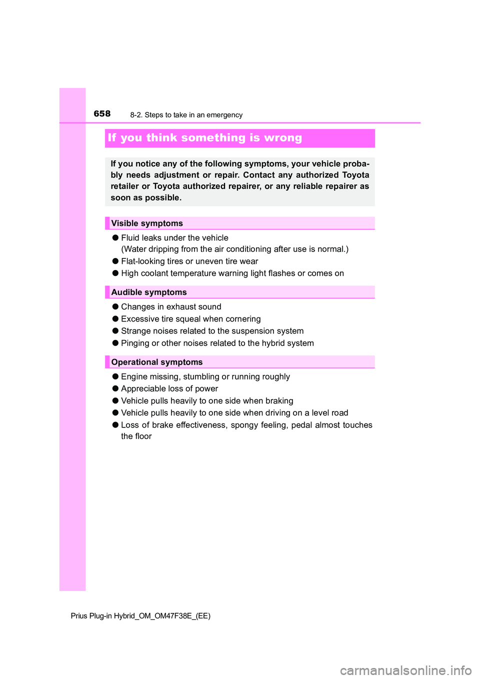TOYOTA PRIUS PLUG-IN HYBRID 2023 Owners Manual 6588-2. Steps to take in an emergency
Prius Plug-in Hybrid_OM_OM47F38E_(EE)
If you think something is wrong
●Fluid leaks under the vehicle
(Water dripping from the air conditioning after use is no TOYOTA PRIUS PLUG-IN HYBRID 2023 Owners Manual 6588-2. Steps to take in an emergency
Prius Plug-in Hybrid_OM_OM47F38E_(EE)
If you think something is wrong
●Fluid leaks under the vehicle
(Water dripping from the air conditioning after use is no