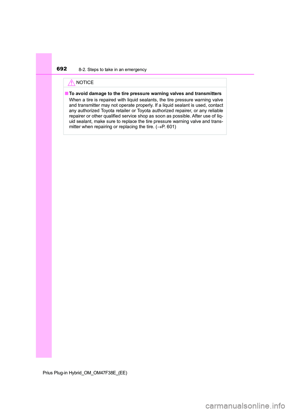 TOYOTA PRIUS PLUG-IN HYBRID 2023 Owners Manual 6928-2. Steps to take in an emergency
Prius Plug-in Hybrid_OM_OM47F38E_(EE)
NOTICE
■To avoid damage to the tire pressure warning valves and transmitters
When a tire is repaired with liquid sealants TOYOTA PRIUS PLUG-IN HYBRID 2023 Owners Manual 6928-2. Steps to take in an emergency
Prius Plug-in Hybrid_OM_OM47F38E_(EE)
NOTICE
■To avoid damage to the tire pressure warning valves and transmitters
When a tire is repaired with liquid sealants