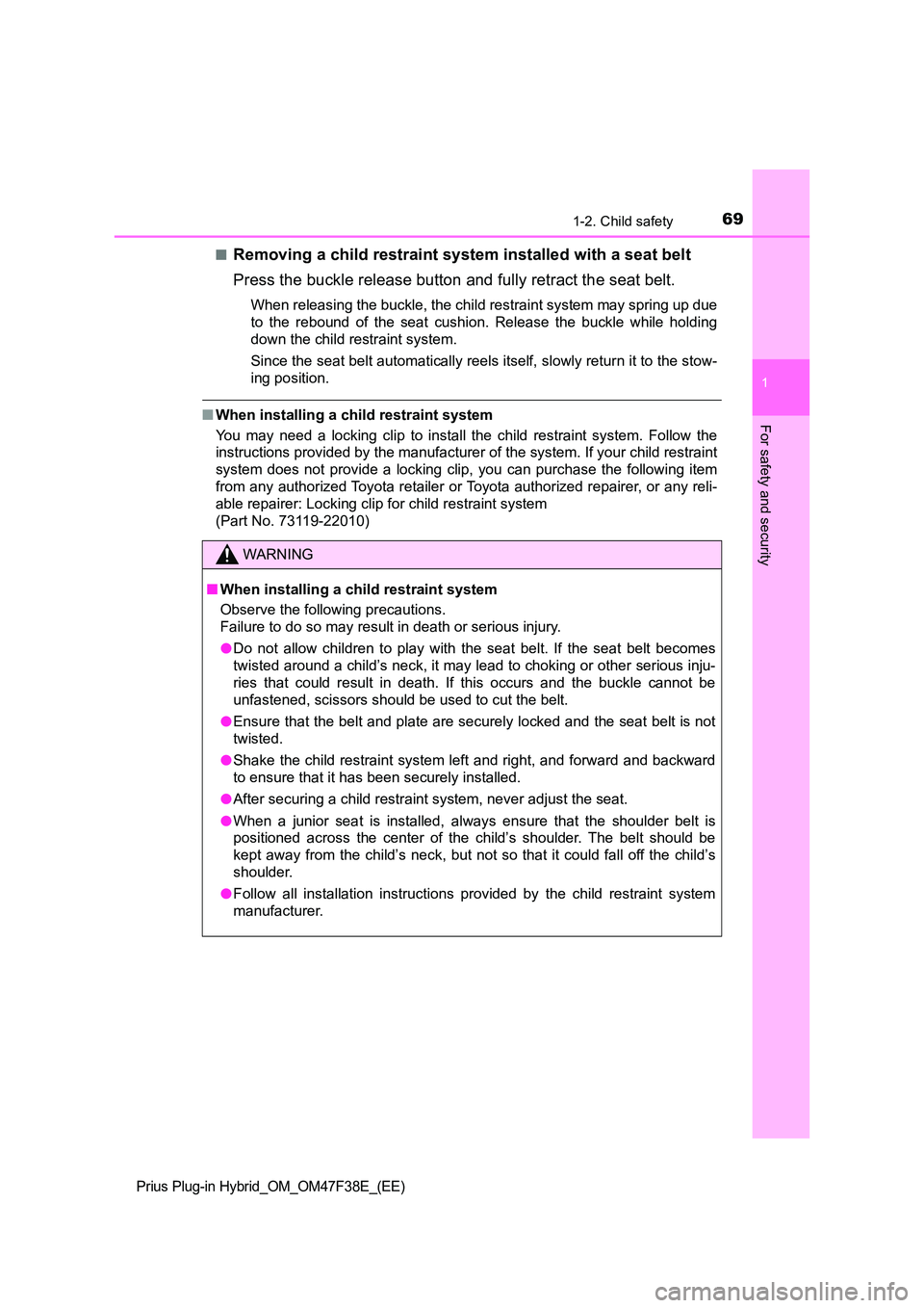 TOYOTA PRIUS PLUG-IN HYBRID 2023 Manual PDF 691-2. Child safety
1
Prius Plug-in Hybrid_OM_OM47F38E_(EE)
For safety and security
■Removing a child restraint system installed with a seat belt
Press the buckle release button and fully retract t TOYOTA PRIUS PLUG-IN HYBRID 2023 Manual PDF 691-2. Child safety
1
Prius Plug-in Hybrid_OM_OM47F38E_(EE)
For safety and security
■Removing a child restraint system installed with a seat belt
Press the buckle release button and fully retract t