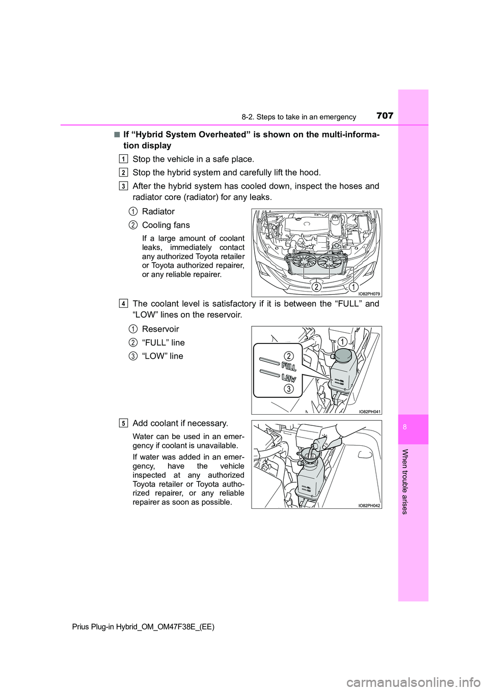 TOYOTA PRIUS PLUG-IN HYBRID 2023 Owners Manual 7078-2. Steps to take in an emergency
Prius Plug-in Hybrid_OM_OM47F38E_(EE)
8
When trouble arises
■If “Hybrid System Overheated” is shown on the multi-informa-
tion display
Stop the vehicle in TOYOTA PRIUS PLUG-IN HYBRID 2023 Owners Manual 7078-2. Steps to take in an emergency
Prius Plug-in Hybrid_OM_OM47F38E_(EE)
8
When trouble arises
■If “Hybrid System Overheated” is shown on the multi-informa-
tion display
Stop the vehicle in