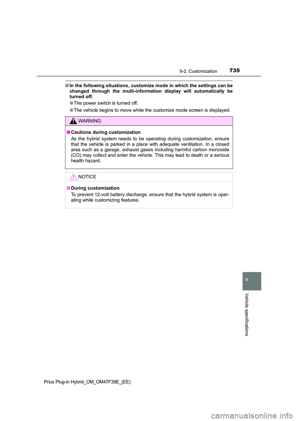 TOYOTA PRIUS PLUG-IN HYBRID 2023 Owners Manual 7359-2. Customization
Prius Plug-in Hybrid_OM_OM47F38E_(EE)
9
Vehicle specifications
■In the following situations, customize mode in which the settings can be
changed through the multi-information TOYOTA PRIUS PLUG-IN HYBRID 2023 Owners Manual 7359-2. Customization
Prius Plug-in Hybrid_OM_OM47F38E_(EE)
9
Vehicle specifications
■In the following situations, customize mode in which the settings can be
changed through the multi-information