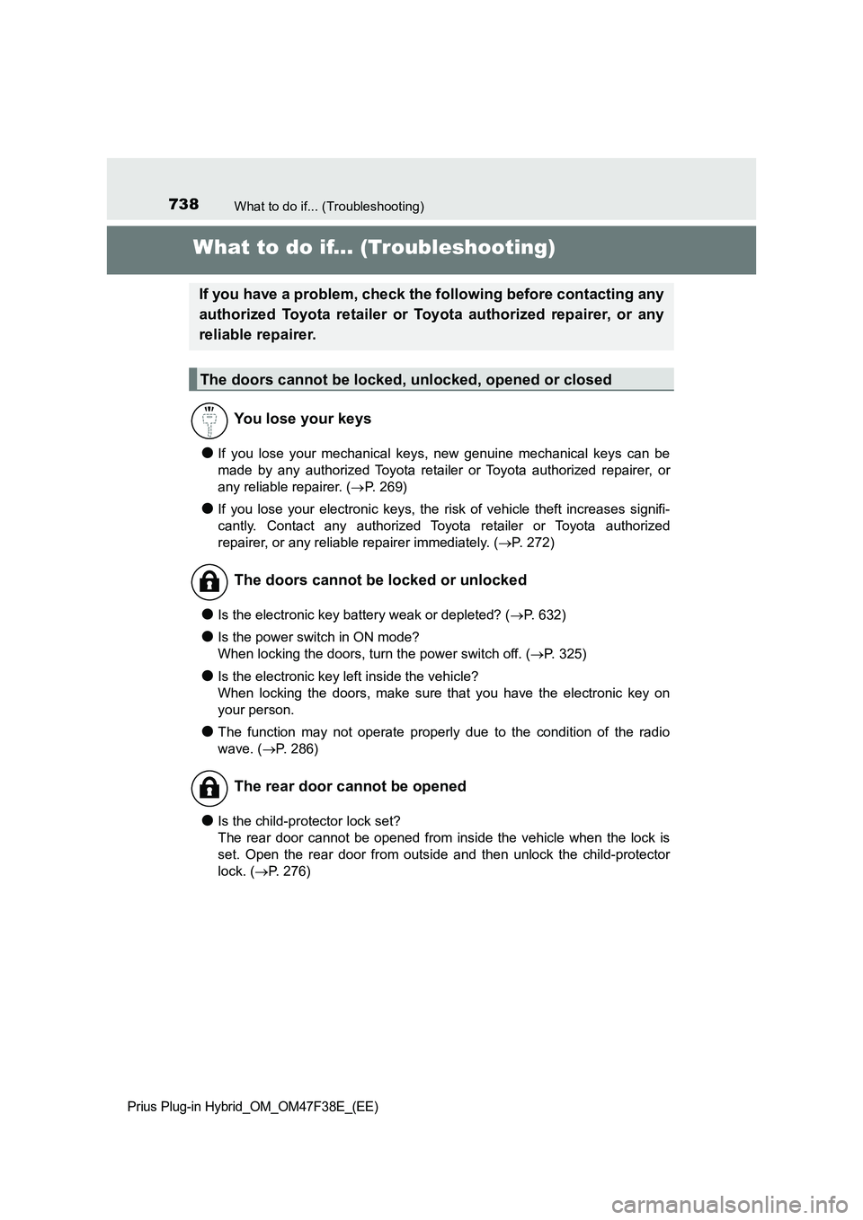 TOYOTA PRIUS PLUG-IN HYBRID 2023 Owners Manual 738What to do if... (Troubleshooting)
Prius Plug-in Hybrid_OM_OM47F38E_(EE)
What to do if... (Troubleshooting)
●If you lose your mechanical keys, new genuine mechanical keys can be
made by any autho TOYOTA PRIUS PLUG-IN HYBRID 2023 Owners Manual 738What to do if... (Troubleshooting)
Prius Plug-in Hybrid_OM_OM47F38E_(EE)
What to do if... (Troubleshooting)
●If you lose your mechanical keys, new genuine mechanical keys can be
made by any autho