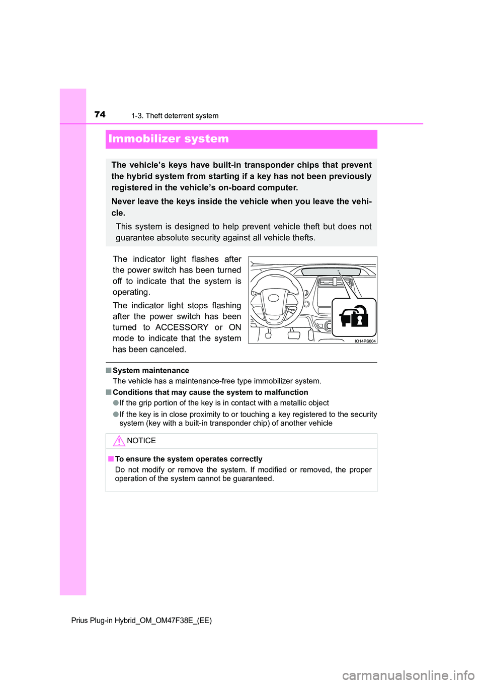 TOYOTA PRIUS PLUG-IN HYBRID 2023  Owners Manual 741-3. Theft deterrent system
Prius Plug-in Hybrid_OM_OM47F38E_(EE)
Immobilizer system
The indicator light flashes after 
the power switch has been turned 
off to indicate that the system is 
operatin