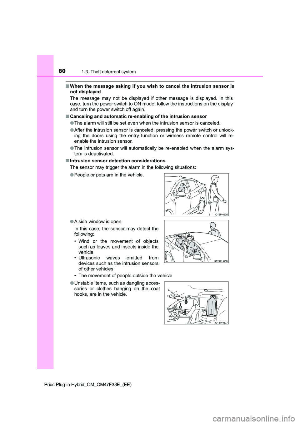TOYOTA PRIUS PLUG-IN HYBRID 2023 Owners Manual 801-3. Theft deterrent system
Prius Plug-in Hybrid_OM_OM47F38E_(EE)
■When the message asking if you wish to cancel the intrusion sensor is
not displayed
The message may not be displayed if other m TOYOTA PRIUS PLUG-IN HYBRID 2023 Owners Manual 801-3. Theft deterrent system
Prius Plug-in Hybrid_OM_OM47F38E_(EE)
■When the message asking if you wish to cancel the intrusion sensor is
not displayed
The message may not be displayed if other m