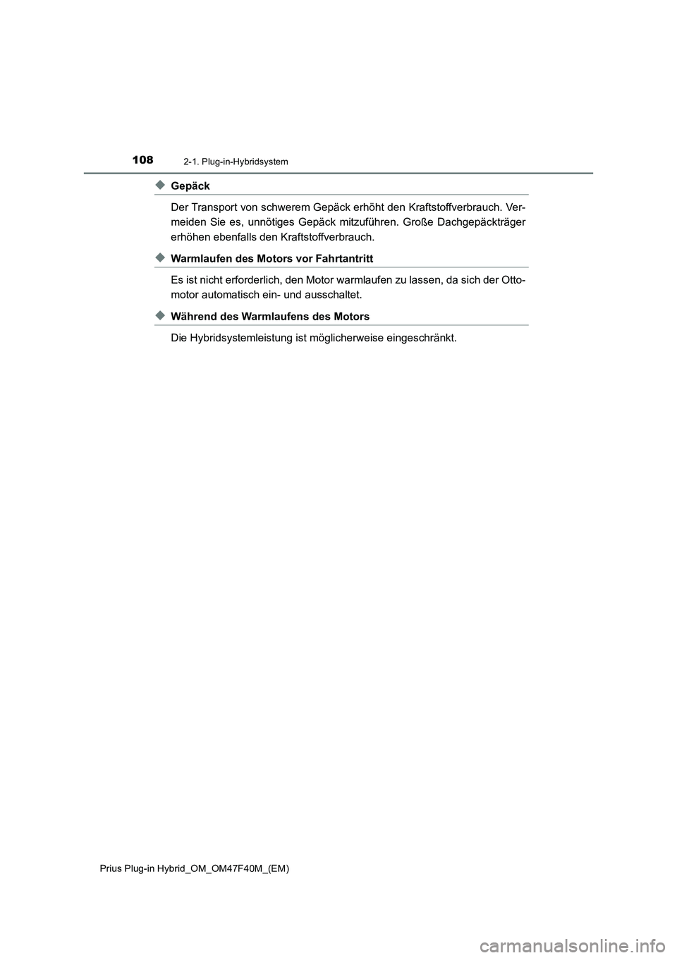 TOYOTA PRIUS PLUG-IN HYBRID 2023  Betriebsanleitungen (in German) 1082-1. Plug-in-Hybridsystem
Prius Plug-in Hybrid_OM_OM47F40M_(EM)
◆Gepäck
Der Transport von schwerem Gepäck erhöht den Kraftstoffverbrauch. Ver-
meiden Sie es, unnötiges Gepäck mitzuführen. G