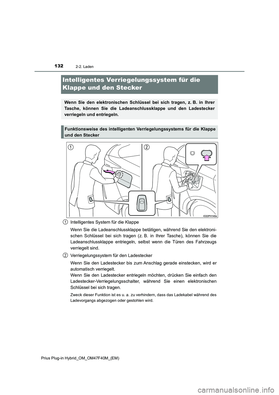 TOYOTA PRIUS PLUG-IN HYBRID 2023 Betriebsanleitungen (in German) 1322-2. Laden
Prius Plug-in Hybrid_OM_OM47F40M_(EM)
Intelligentes Verriegelungssystem für die
Klappe und den Stecker
Intelligentes System für die Klappe
Wenn Sie die Ladeanschlussklappe betätige TOYOTA PRIUS PLUG-IN HYBRID 2023 Betriebsanleitungen (in German) 1322-2. Laden
Prius Plug-in Hybrid_OM_OM47F40M_(EM)
Intelligentes Verriegelungssystem für die
Klappe und den Stecker
Intelligentes System für die Klappe
Wenn Sie die Ladeanschlussklappe betätige