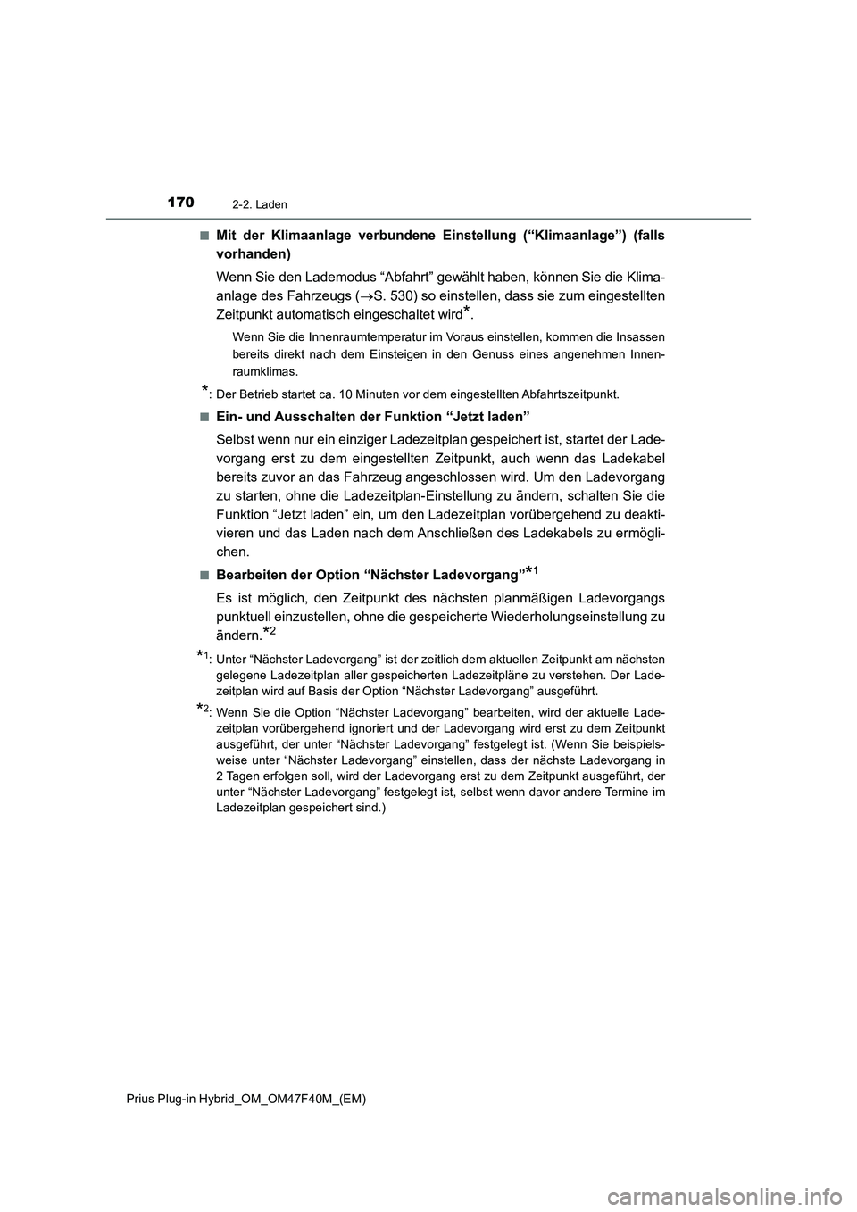 TOYOTA PRIUS PLUG-IN HYBRID 2023  Betriebsanleitungen (in German) 1702-2. Laden
Prius Plug-in Hybrid_OM_OM47F40M_(EM)■
Mit der Klimaanlage verbundene Einstellung (“Klimaanlage”) (falls
vorhanden)
Wenn Sie den Lademodus “Abfahrt” gewählt haben, können Sie