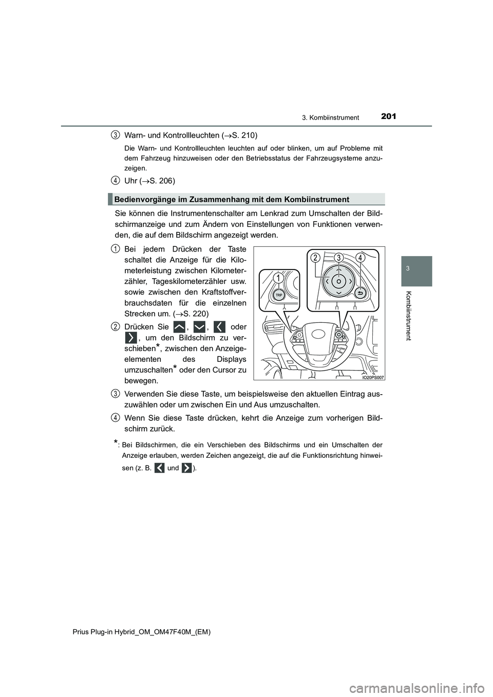 TOYOTA PRIUS PLUG-IN HYBRID 2023 Betriebsanleitungen (in German) 2013. Kombiinstrument
3
Kombiinstrument
Prius Plug-in Hybrid_OM_OM47F40M_(EM)
Warn- und Kontrollleuchten (S. 210)
Die Warn- und Kontrollleuchten leuchten auf oder blinken, um auf Probleme mit
dem F TOYOTA PRIUS PLUG-IN HYBRID 2023 Betriebsanleitungen (in German) 2013. Kombiinstrument
3
Kombiinstrument
Prius Plug-in Hybrid_OM_OM47F40M_(EM)
Warn- und Kontrollleuchten (S. 210)
Die Warn- und Kontrollleuchten leuchten auf oder blinken, um auf Probleme mit
dem F