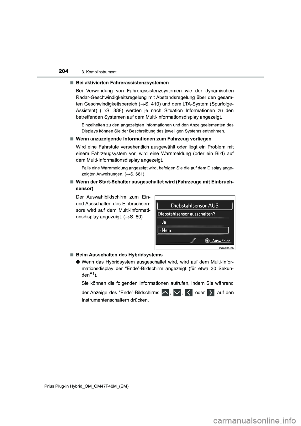 TOYOTA PRIUS PLUG-IN HYBRID 2023 Betriebsanleitungen (in German) 2043. Kombiinstrument
Prius Plug-in Hybrid_OM_OM47F40M_(EM)■
Bei aktivierten Fahrerassistenzsystemen
Bei Verwendung von Fahrerassistenzsystemen wie der dynamischen
Radar-Geschwindigkeitsregelung mit TOYOTA PRIUS PLUG-IN HYBRID 2023 Betriebsanleitungen (in German) 2043. Kombiinstrument
Prius Plug-in Hybrid_OM_OM47F40M_(EM)■
Bei aktivierten Fahrerassistenzsystemen
Bei Verwendung von Fahrerassistenzsystemen wie der dynamischen
Radar-Geschwindigkeitsregelung mit
