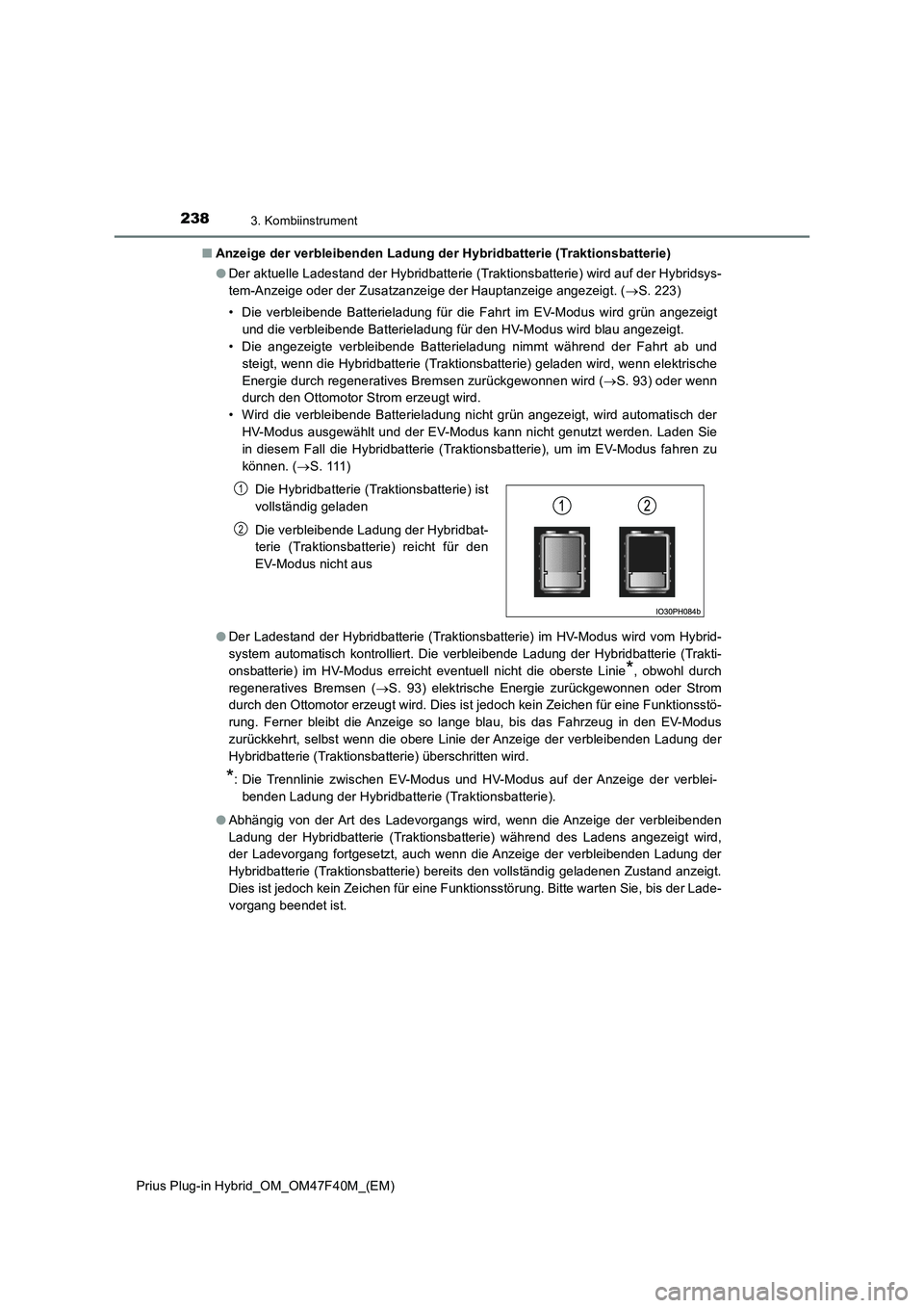 TOYOTA PRIUS PLUG-IN HYBRID 2023  Betriebsanleitungen (in German) 2383. Kombiinstrument
Prius Plug-in Hybrid_OM_OM47F40M_(EM)■Anzeige der verbleibenden Ladung der Hybridbatterie (Traktionsbatterie)
●Der aktuelle Ladestand der Hybridbatterie (Traktionsbatterie) w