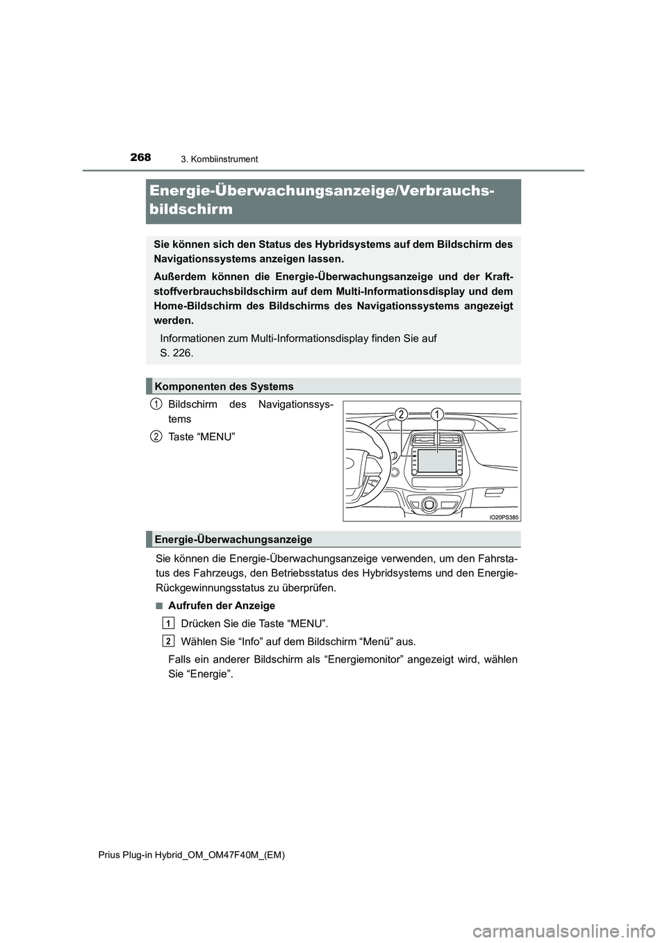 TOYOTA PRIUS PLUG-IN HYBRID 2023  Betriebsanleitungen (in German) 2683. Kombiinstrument
Prius Plug-in Hybrid_OM_OM47F40M_(EM)
Energie-Überwachungsanzeige/Verbrauchs-
bildschirm
Bildschirm des Navigationssys-
tems
Ta s t e  “ M E N U ”
Sie können die Energie-Ü