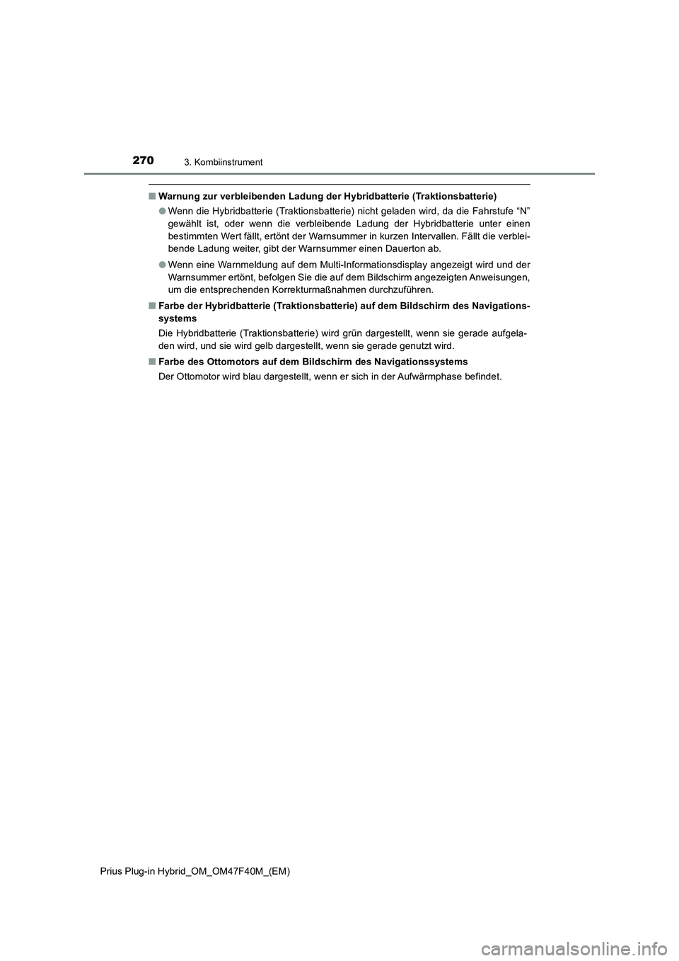 TOYOTA PRIUS PLUG-IN HYBRID 2023  Betriebsanleitungen (in German) 2703. Kombiinstrument
Prius Plug-in Hybrid_OM_OM47F40M_(EM)
■Warnung zur verbleibenden Ladung der Hybridbatterie (Traktionsbatterie)
●Wenn die Hybridbatterie (Traktionsbatterie) nicht geladen wird
