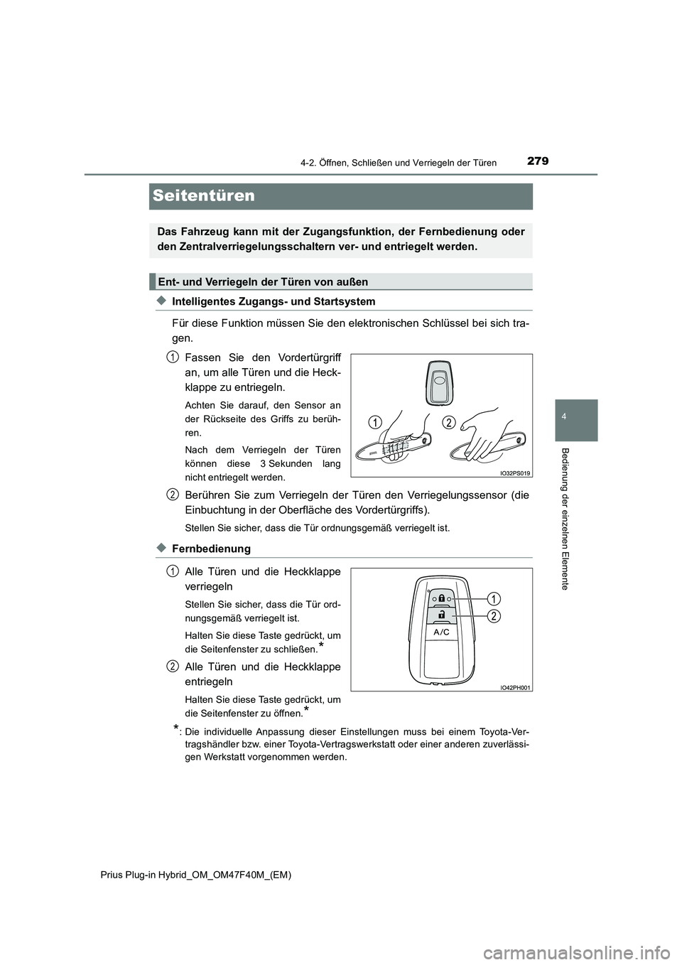 TOYOTA PRIUS PLUG-IN HYBRID 2023 Betriebsanleitungen (in German) 2794-2. Öffnen, Schließen und Verriegeln der Türen
Prius Plug-in Hybrid_OM_OM47F40M_(EM)
4
Bedienung der einzelnen Elemente
Seitentüren
◆Intelligentes Zugangs- und Startsystem
Für diese Funktio TOYOTA PRIUS PLUG-IN HYBRID 2023 Betriebsanleitungen (in German) 2794-2. Öffnen, Schließen und Verriegeln der Türen
Prius Plug-in Hybrid_OM_OM47F40M_(EM)
4
Bedienung der einzelnen Elemente
Seitentüren
◆Intelligentes Zugangs- und Startsystem
Für diese Funktio