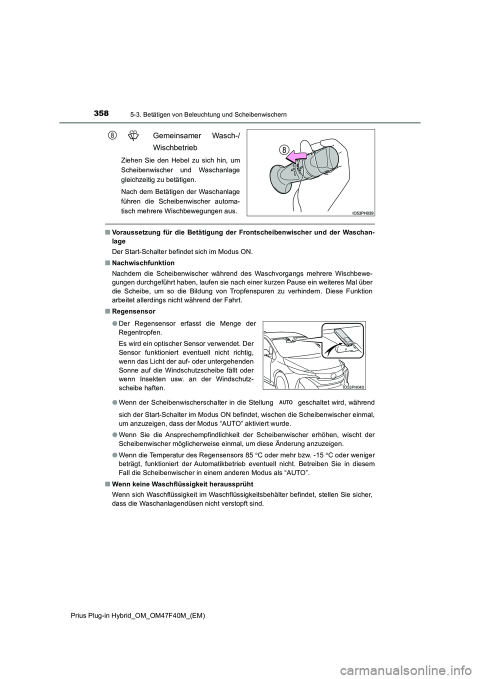TOYOTA PRIUS PLUG-IN HYBRID 2023 Betriebsanleitungen (in German) 3585-3. Betätigen von Beleuchtung und Scheibenwischern
Prius Plug-in Hybrid_OM_OM47F40M_(EM)
Gemeinsamer Wasch-/
Wischbetrieb
Ziehen Sie den Hebel zu sich hin, um
Scheibenwischer und Waschanlage
gl TOYOTA PRIUS PLUG-IN HYBRID 2023 Betriebsanleitungen (in German) 3585-3. Betätigen von Beleuchtung und Scheibenwischern
Prius Plug-in Hybrid_OM_OM47F40M_(EM)
Gemeinsamer Wasch-/
Wischbetrieb
Ziehen Sie den Hebel zu sich hin, um
Scheibenwischer und Waschanlage
gl
