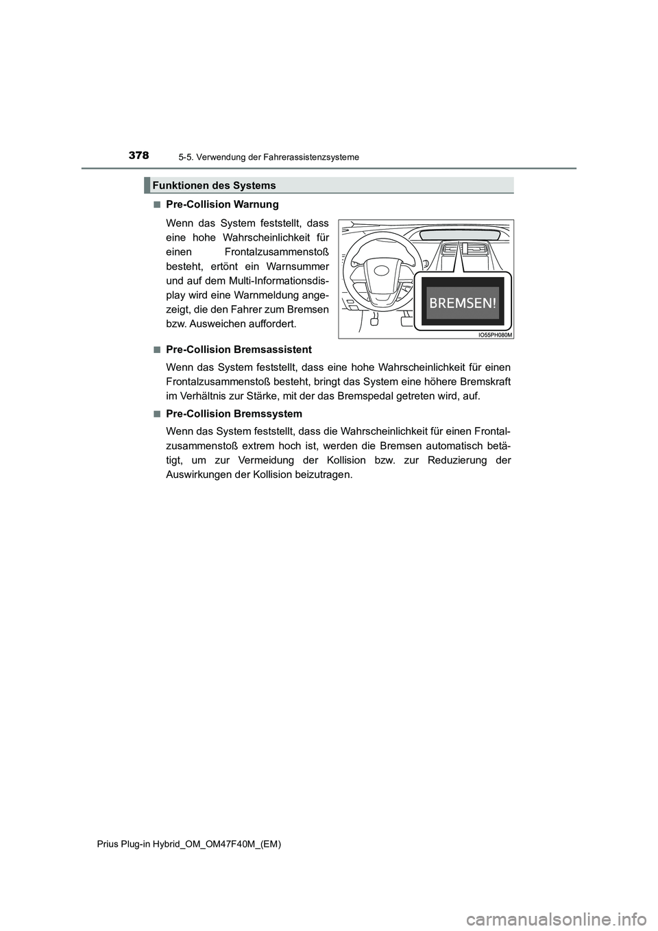 TOYOTA PRIUS PLUG-IN HYBRID 2023  Betriebsanleitungen (in German) 3785-5. Verwendung der Fahrerassistenzsysteme
Prius Plug-in Hybrid_OM_OM47F40M_(EM)■
Pre-Collision Warnung
Wenn das System feststellt, dass
eine hohe Wahrscheinlichkeit für
einen Frontalzusammensto