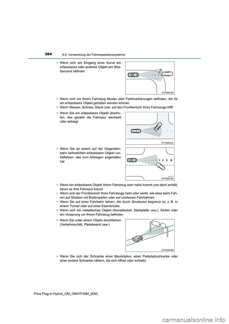 TOYOTA PRIUS PLUG-IN HYBRID 2023 Betriebsanleitungen (in German) 3845-5. Verwendung der Fahrerassistenzsysteme
Prius Plug-in Hybrid_OM_OM47F40M_(EM)
• Wenn sich vor Ihrem Fahrzeug Muster oder Farbmarkierungen befinden, die für
ein erfassbares Objekt gehalten w TOYOTA PRIUS PLUG-IN HYBRID 2023 Betriebsanleitungen (in German) 3845-5. Verwendung der Fahrerassistenzsysteme
Prius Plug-in Hybrid_OM_OM47F40M_(EM)
• Wenn sich vor Ihrem Fahrzeug Muster oder Farbmarkierungen befinden, die für
ein erfassbares Objekt gehalten w