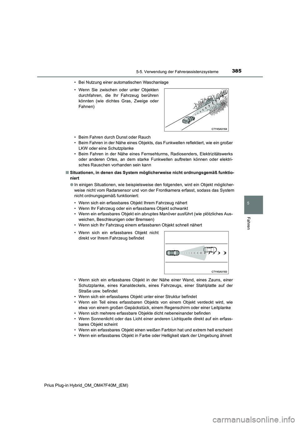 TOYOTA PRIUS PLUG-IN HYBRID 2023 Betriebsanleitungen (in German) 3855-5. Verwendung der Fahrerassistenzsysteme
Prius Plug-in Hybrid_OM_OM47F40M_(EM)
5
Fahren
• Bei Nutzung einer automatischen Waschanlage
• Beim Fahren durch Dunst oder Rauch
• Beim Fahren in d TOYOTA PRIUS PLUG-IN HYBRID 2023 Betriebsanleitungen (in German) 3855-5. Verwendung der Fahrerassistenzsysteme
Prius Plug-in Hybrid_OM_OM47F40M_(EM)
5
Fahren
• Bei Nutzung einer automatischen Waschanlage
• Beim Fahren durch Dunst oder Rauch
• Beim Fahren in d