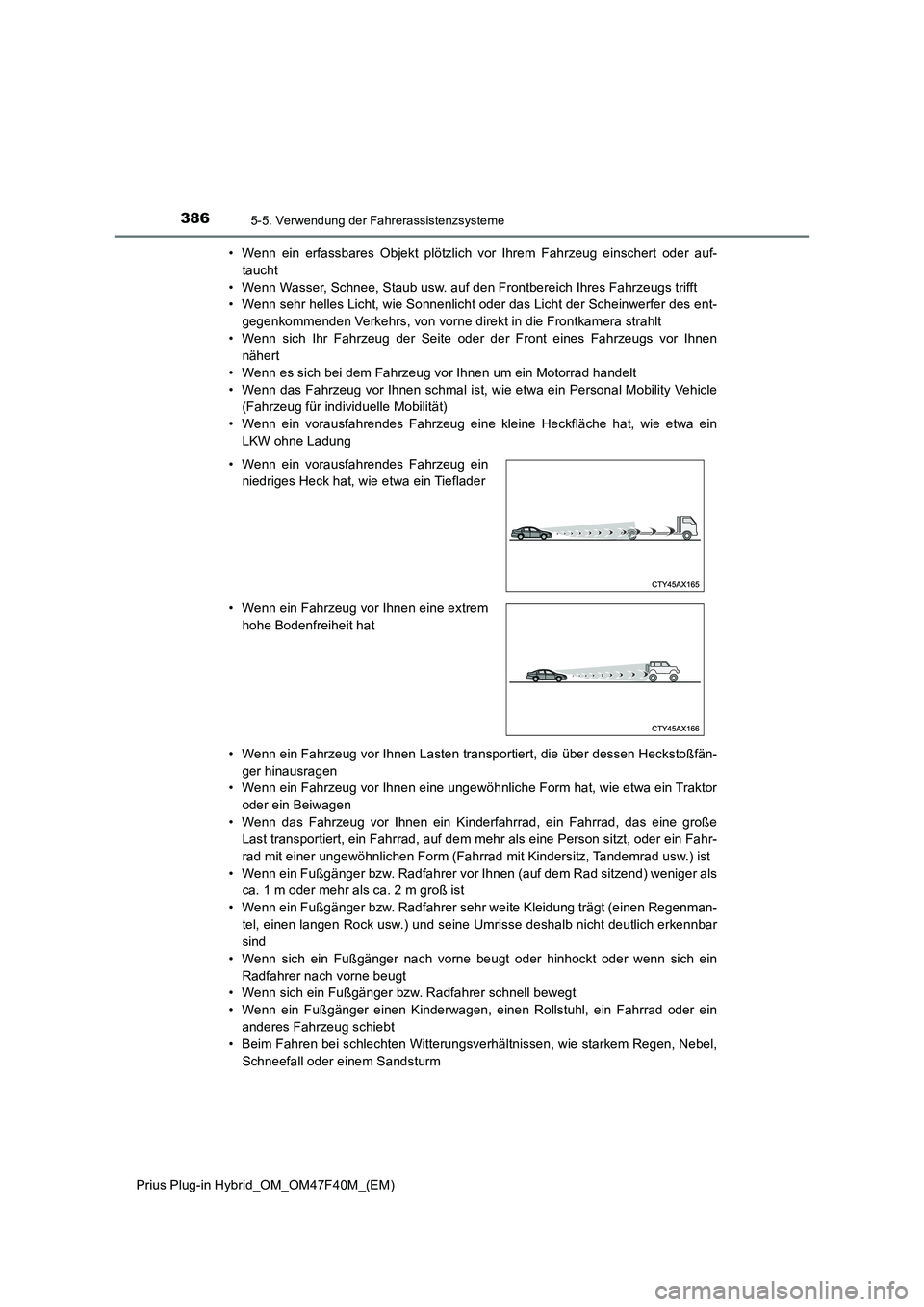TOYOTA PRIUS PLUG-IN HYBRID 2023 Betriebsanleitungen (in German) 3865-5. Verwendung der Fahrerassistenzsysteme
Prius Plug-in Hybrid_OM_OM47F40M_(EM)• Wenn ein erfassbares Objekt plötzlich vor Ihrem Fahrzeug einschert oder auf-
taucht
• Wenn Wasser, Schnee, Sta TOYOTA PRIUS PLUG-IN HYBRID 2023 Betriebsanleitungen (in German) 3865-5. Verwendung der Fahrerassistenzsysteme
Prius Plug-in Hybrid_OM_OM47F40M_(EM)• Wenn ein erfassbares Objekt plötzlich vor Ihrem Fahrzeug einschert oder auf-
taucht
• Wenn Wasser, Schnee, Sta