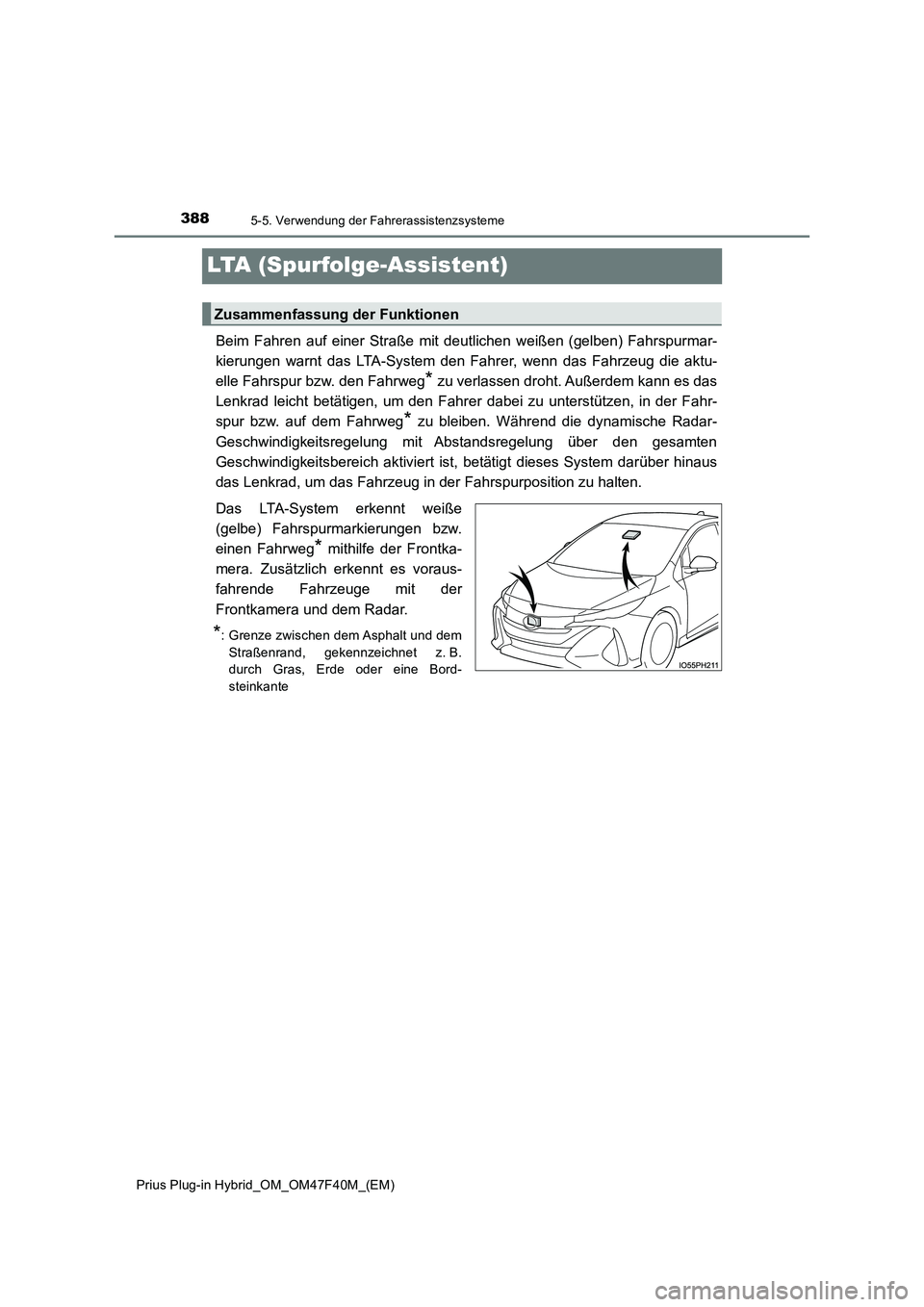 TOYOTA PRIUS PLUG-IN HYBRID 2023 Betriebsanleitungen (in German) 3885-5. Verwendung der Fahrerassistenzsysteme
Prius Plug-in Hybrid_OM_OM47F40M_(EM)
LTA (Spurfolge-Assistent)
Beim Fahren auf einer Straße mit deutlichen weißen (gelben) Fahrspurmar-
kierungen warn TOYOTA PRIUS PLUG-IN HYBRID 2023 Betriebsanleitungen (in German) 3885-5. Verwendung der Fahrerassistenzsysteme
Prius Plug-in Hybrid_OM_OM47F40M_(EM)
LTA (Spurfolge-Assistent)
Beim Fahren auf einer Straße mit deutlichen weißen (gelben) Fahrspurmar-
kierungen warn