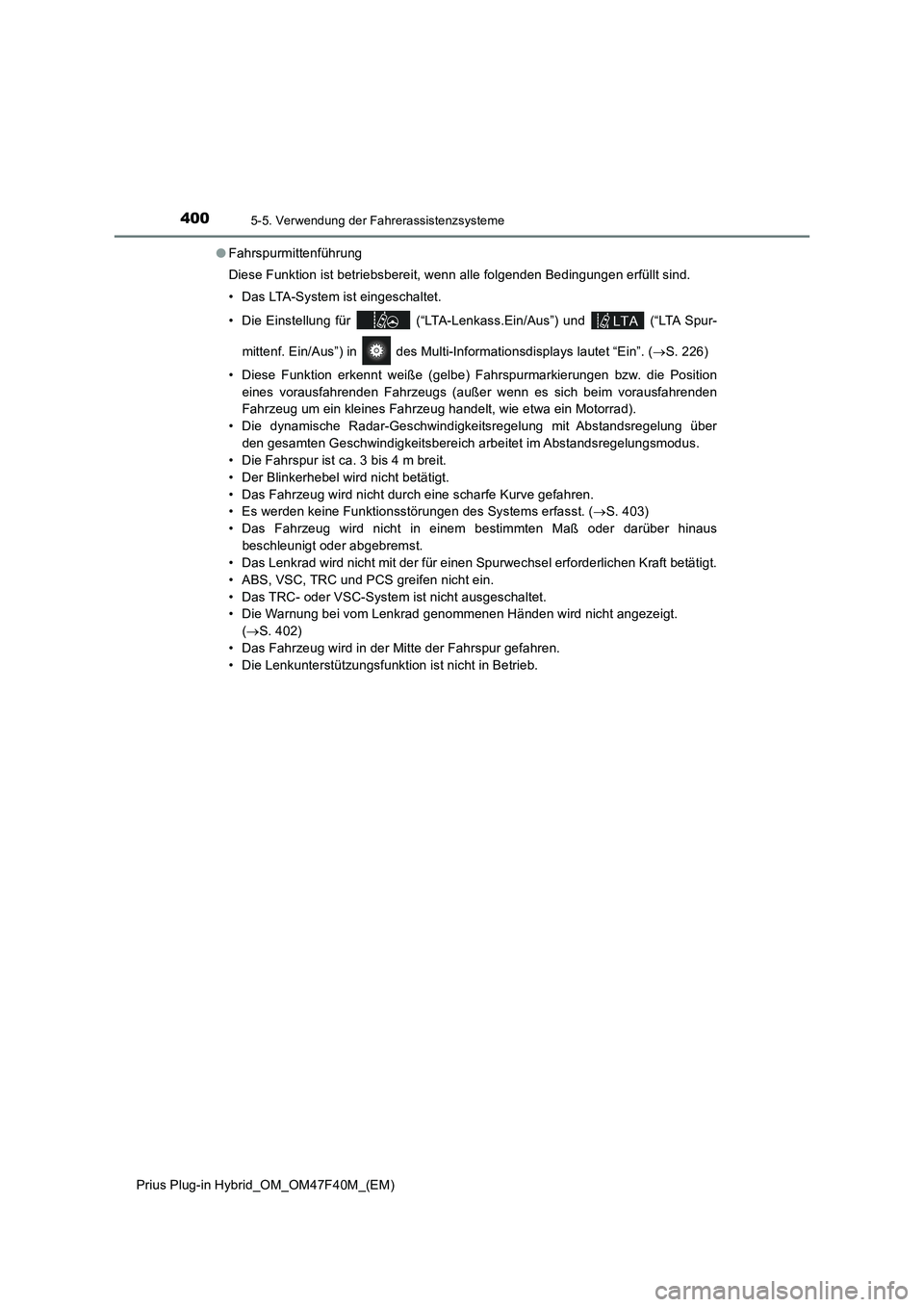 TOYOTA PRIUS PLUG-IN HYBRID 2023 Betriebsanleitungen (in German) 4005-5. Verwendung der Fahrerassistenzsysteme
Prius Plug-in Hybrid_OM_OM47F40M_(EM)●Fahrspurmittenführung
Diese Funktion ist betriebsbereit, wenn alle folgenden Bedingungen erfüllt sind.
• Das L TOYOTA PRIUS PLUG-IN HYBRID 2023 Betriebsanleitungen (in German) 4005-5. Verwendung der Fahrerassistenzsysteme
Prius Plug-in Hybrid_OM_OM47F40M_(EM)●Fahrspurmittenführung
Diese Funktion ist betriebsbereit, wenn alle folgenden Bedingungen erfüllt sind.
• Das L