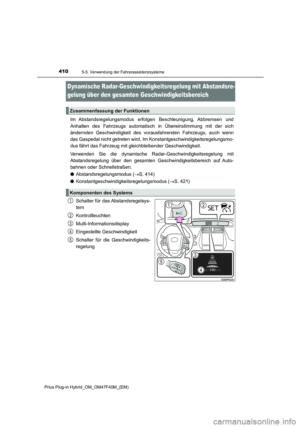 TOYOTA PRIUS PLUG-IN HYBRID 2023 Betriebsanleitungen (in German) 4105-5. Verwendung der Fahrerassistenzsysteme
Prius Plug-in Hybrid_OM_OM47F40M_(EM)
Dynamische Radar-Geschwindigkeitsregelungmit Abstandsre-
gelung über den gesamten Geschwindigkeitsbereich
Im Abs TOYOTA PRIUS PLUG-IN HYBRID 2023 Betriebsanleitungen (in German) 4105-5. Verwendung der Fahrerassistenzsysteme
Prius Plug-in Hybrid_OM_OM47F40M_(EM)
Dynamische Radar-Geschwindigkeitsregelungmit Abstandsre-
gelung über den gesamten Geschwindigkeitsbereich
Im Abs