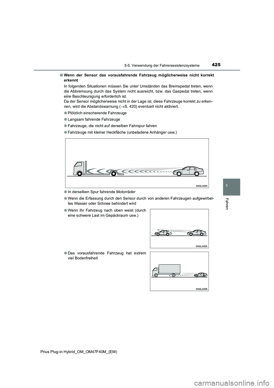 TOYOTA PRIUS PLUG-IN HYBRID 2023 Betriebsanleitungen (in German) 4255-5. Verwendung der Fahrerassistenzsysteme
Prius Plug-in Hybrid_OM_OM47F40M_(EM)
5
Fahren
■Wenn der Sensor das vorausfahrende Fahrzeug möglicherweise nicht korrekt
erkennt
In folgenden Situation TOYOTA PRIUS PLUG-IN HYBRID 2023 Betriebsanleitungen (in German) 4255-5. Verwendung der Fahrerassistenzsysteme
Prius Plug-in Hybrid_OM_OM47F40M_(EM)
5
Fahren
■Wenn der Sensor das vorausfahrende Fahrzeug möglicherweise nicht korrekt
erkennt
In folgenden Situation