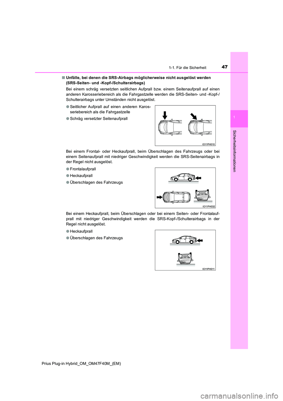 TOYOTA PRIUS PLUG-IN HYBRID 2023 Betriebsanleitungen (in German) 471-1. Für die Sicherheit
1
Prius Plug-in Hybrid_OM_OM47F40M_(EM)
Sicherheitsinformationen
■Unfälle, bei denen die SRS-Airbags möglicherweise nicht ausgelöst werden
(SRS-Seiten- und -Kopf-/Sch TOYOTA PRIUS PLUG-IN HYBRID 2023 Betriebsanleitungen (in German) 471-1. Für die Sicherheit
1
Prius Plug-in Hybrid_OM_OM47F40M_(EM)
Sicherheitsinformationen
■Unfälle, bei denen die SRS-Airbags möglicherweise nicht ausgelöst werden
(SRS-Seiten- und -Kopf-/Sch
