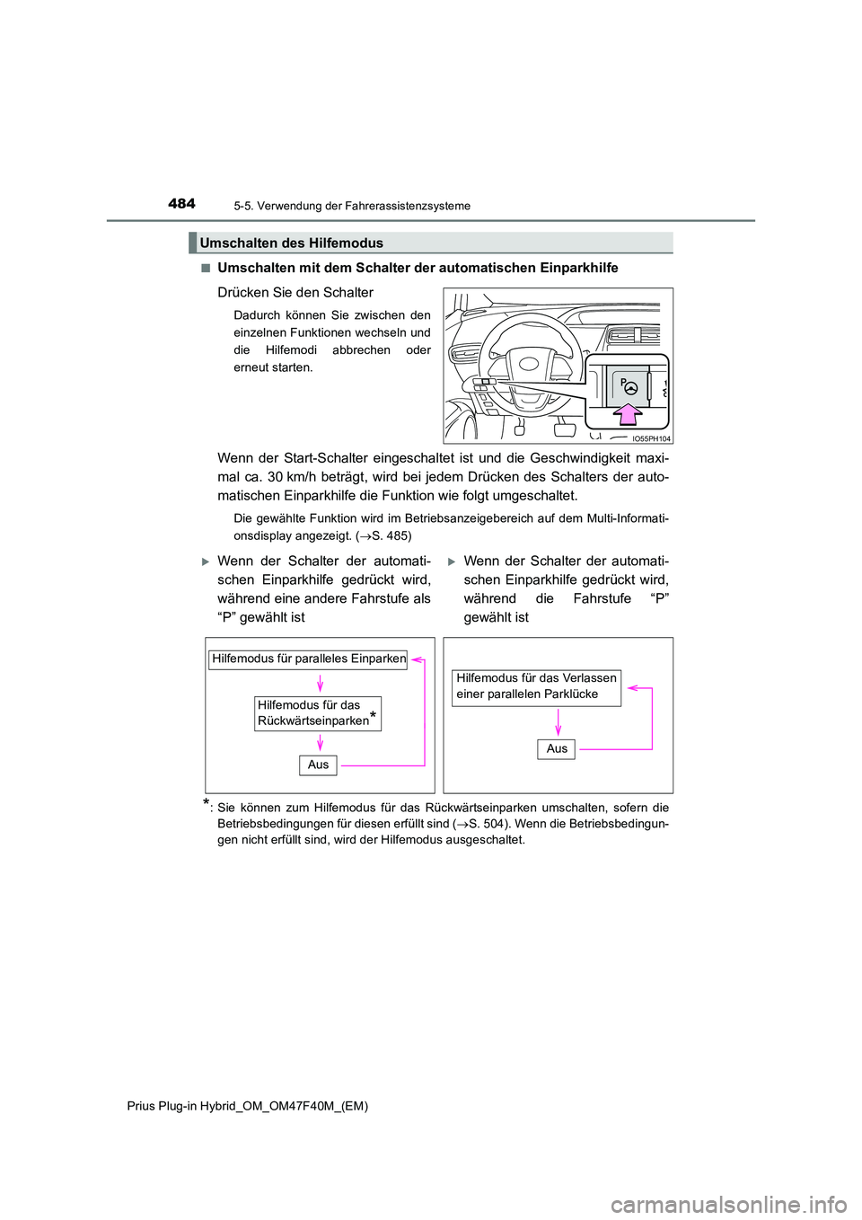 TOYOTA PRIUS PLUG-IN HYBRID 2023 Betriebsanleitungen (in German) 4845-5. Verwendung der Fahrerassistenzsysteme
Prius Plug-in Hybrid_OM_OM47F40M_(EM)
■Umschalten mit dem Schalter der automatischen Einparkhilfe
Drücken Sie den Schalter
Dadurch können Sie zwisch TOYOTA PRIUS PLUG-IN HYBRID 2023 Betriebsanleitungen (in German) 4845-5. Verwendung der Fahrerassistenzsysteme
Prius Plug-in Hybrid_OM_OM47F40M_(EM)
■Umschalten mit dem Schalter der automatischen Einparkhilfe
Drücken Sie den Schalter
Dadurch können Sie zwisch