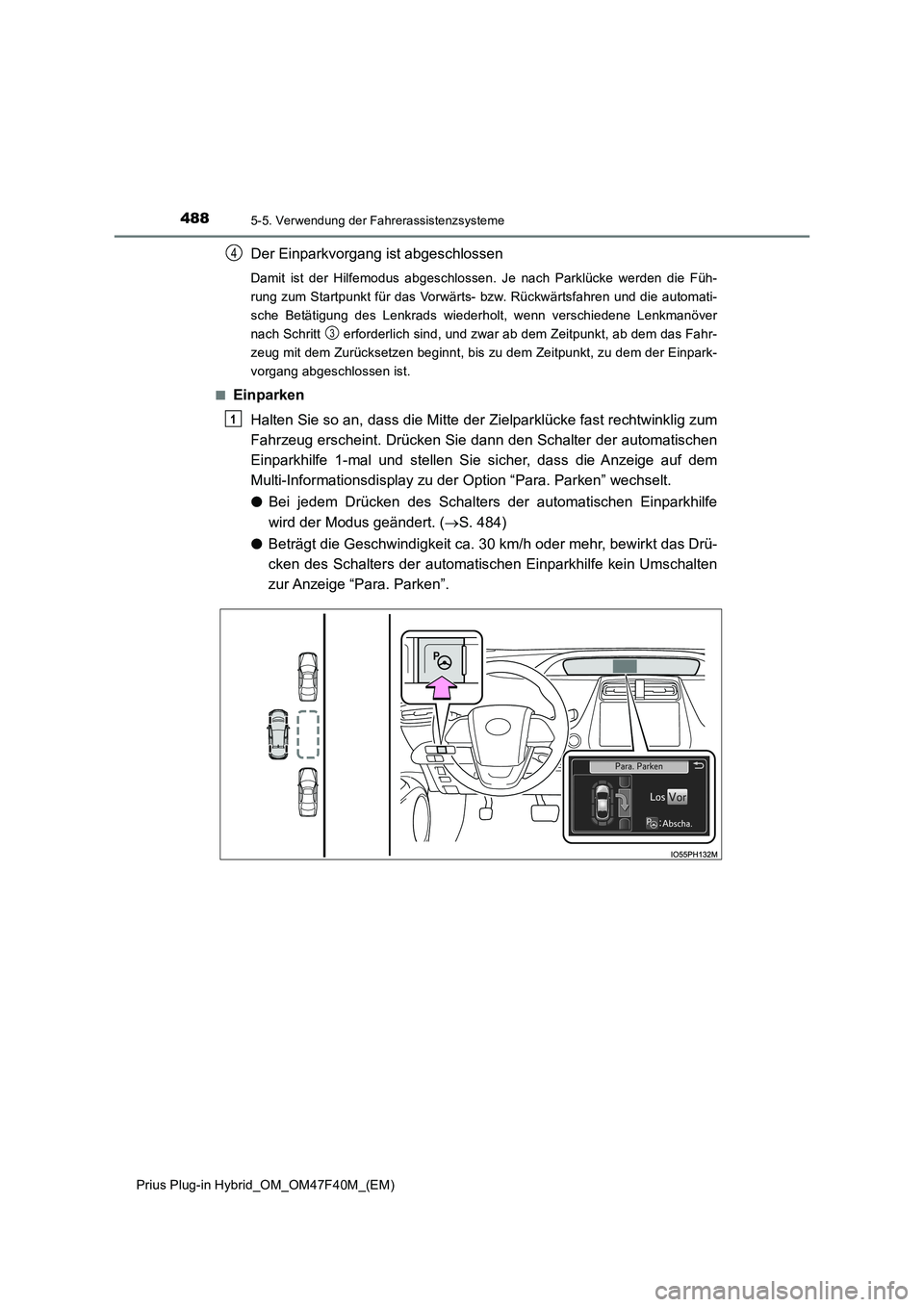 TOYOTA PRIUS PLUG-IN HYBRID 2023 Betriebsanleitungen (in German) 4885-5. Verwendung der Fahrerassistenzsysteme
Prius Plug-in Hybrid_OM_OM47F40M_(EM)
Der Einparkvorgang ist abgeschlossen
Damit ist der Hilfemodus abgeschlossen. Je nach Parklücke werden die Füh-
ru TOYOTA PRIUS PLUG-IN HYBRID 2023 Betriebsanleitungen (in German) 4885-5. Verwendung der Fahrerassistenzsysteme
Prius Plug-in Hybrid_OM_OM47F40M_(EM)
Der Einparkvorgang ist abgeschlossen
Damit ist der Hilfemodus abgeschlossen. Je nach Parklücke werden die Füh-
ru
