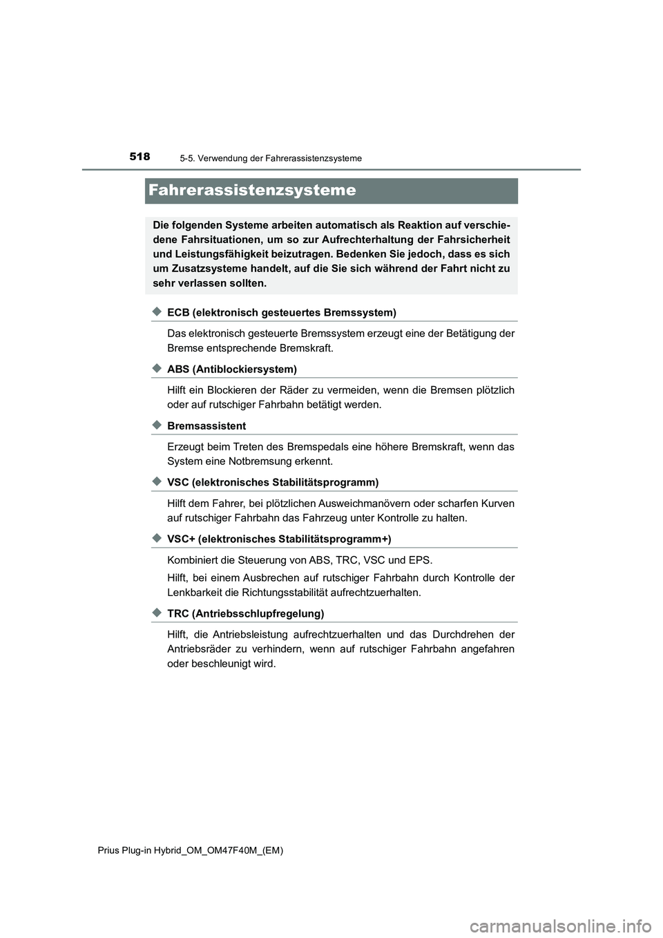 TOYOTA PRIUS PLUG-IN HYBRID 2023 Betriebsanleitungen (in German) 5185-5. Verwendung der Fahrerassistenzsysteme
Prius Plug-in Hybrid_OM_OM47F40M_(EM)
Fahrerassistenzsysteme
◆ECB (elektronisch gesteuertes Bremssystem)
Das elektronisch gesteuerte Bremssystem erzeugt TOYOTA PRIUS PLUG-IN HYBRID 2023 Betriebsanleitungen (in German) 5185-5. Verwendung der Fahrerassistenzsysteme
Prius Plug-in Hybrid_OM_OM47F40M_(EM)
Fahrerassistenzsysteme
◆ECB (elektronisch gesteuertes Bremssystem)
Das elektronisch gesteuerte Bremssystem erzeugt