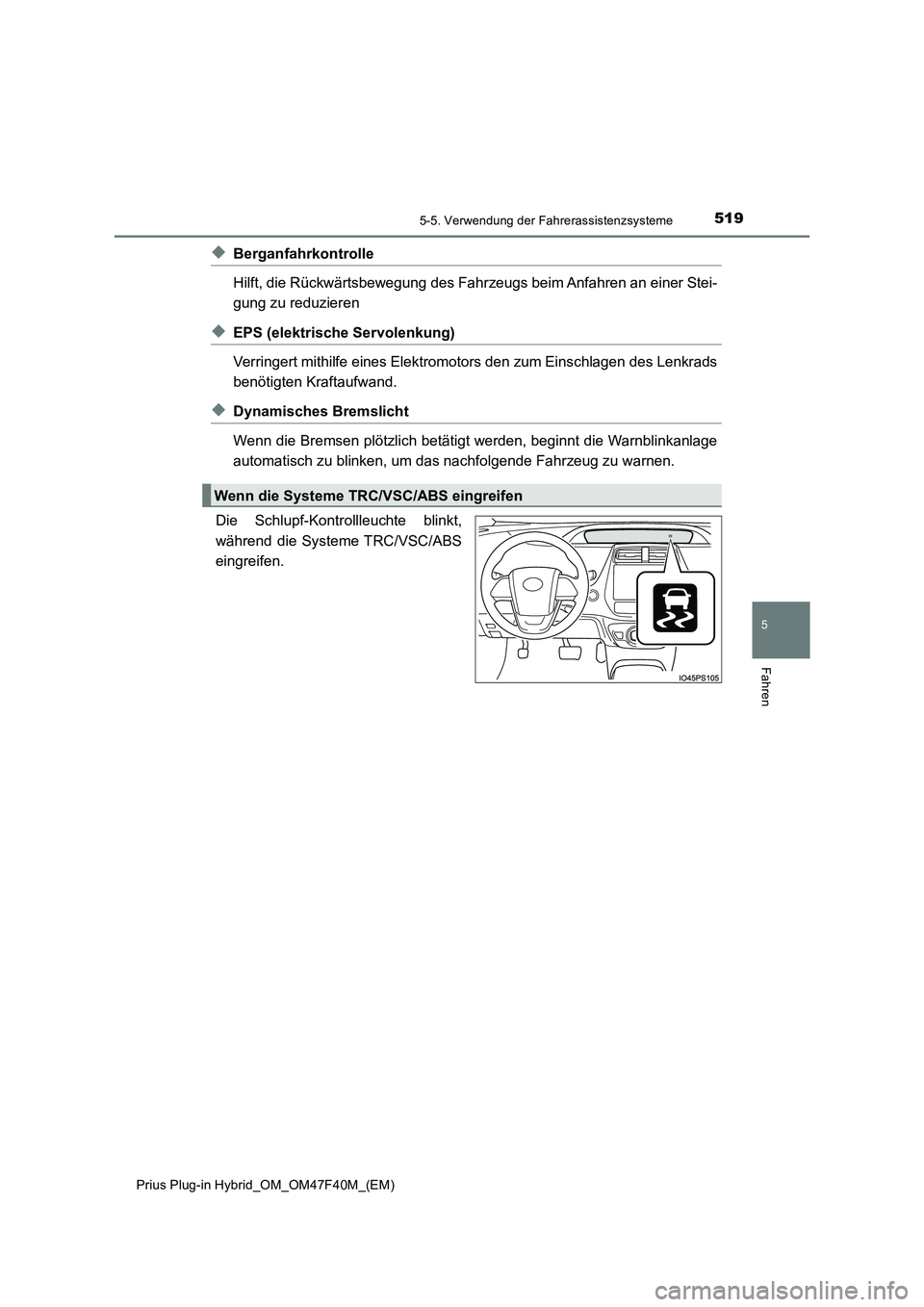TOYOTA PRIUS PLUG-IN HYBRID 2023 Betriebsanleitungen (in German) 5195-5. Verwendung der Fahrerassistenzsysteme
Prius Plug-in Hybrid_OM_OM47F40M_(EM)
5
Fahren
◆Berganfahrkontrolle
Hilft, die Rückwärtsbewegung des Fahrzeugs beim Anfahren an einer Stei-
gung zu re TOYOTA PRIUS PLUG-IN HYBRID 2023 Betriebsanleitungen (in German) 5195-5. Verwendung der Fahrerassistenzsysteme
Prius Plug-in Hybrid_OM_OM47F40M_(EM)
5
Fahren
◆Berganfahrkontrolle
Hilft, die Rückwärtsbewegung des Fahrzeugs beim Anfahren an einer Stei-
gung zu re