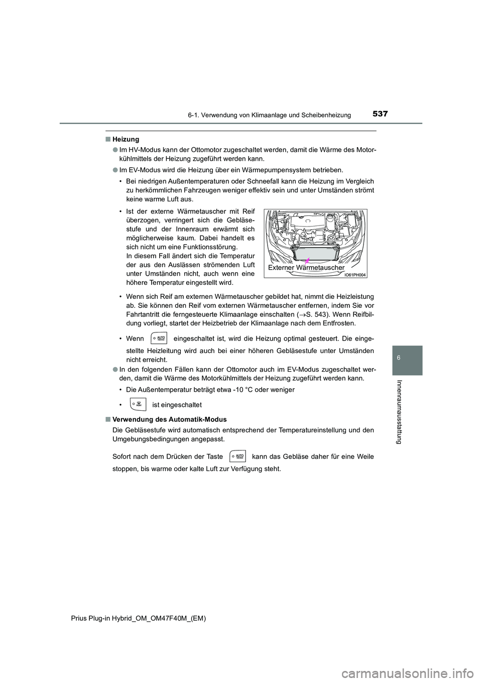 TOYOTA PRIUS PLUG-IN HYBRID 2023  Betriebsanleitungen (in German) 5376-1. Verwendung von Klimaanlage und Scheibenheizung
Prius Plug-in Hybrid_OM_OM47F40M_(EM)
6
Innenraumausstattung
■Heizung 
● Im HV-Modus kann der Ottomotor zugeschaltet werden, damit die Wärme