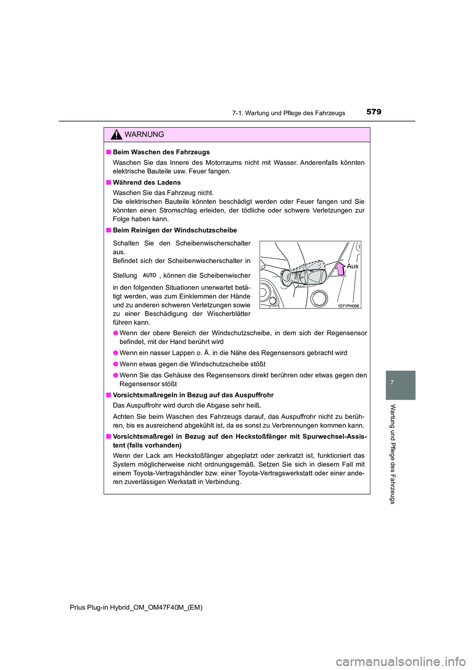 TOYOTA PRIUS PLUG-IN HYBRID 2023 Betriebsanleitungen (in German) 5797-1. Wartung und Pflege des Fahrzeugs
Prius Plug-in Hybrid_OM_OM47F40M_(EM)
7
Wartung und Pflege des Fahrzeugs
WARNUNG
■Beim Waschen des Fahrzeugs
Waschen Sie das Innere des Motorraums nicht mit TOYOTA PRIUS PLUG-IN HYBRID 2023 Betriebsanleitungen (in German) 5797-1. Wartung und Pflege des Fahrzeugs
Prius Plug-in Hybrid_OM_OM47F40M_(EM)
7
Wartung und Pflege des Fahrzeugs
WARNUNG
■Beim Waschen des Fahrzeugs
Waschen Sie das Innere des Motorraums nicht mit