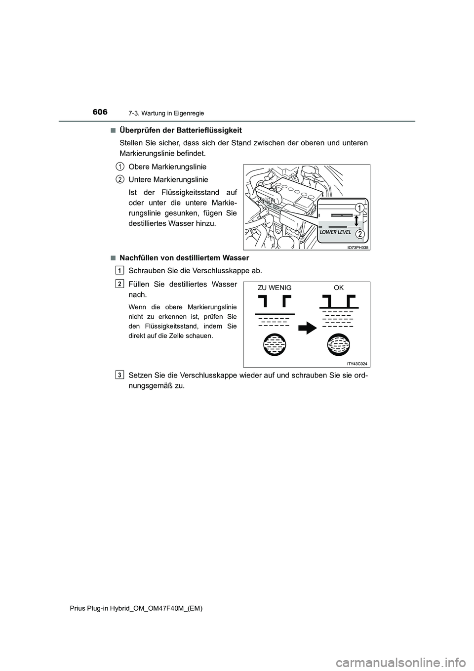 TOYOTA PRIUS PLUG-IN HYBRID 2023  Betriebsanleitungen (in German) 6067-3. Wartung in Eigenregie
Prius Plug-in Hybrid_OM_OM47F40M_(EM)■
Überprüfen der Batterieflüssigkeit 
Stellen Sie sicher, dass sich der Stand zwischen der oberen und unteren
Markierungslinie b