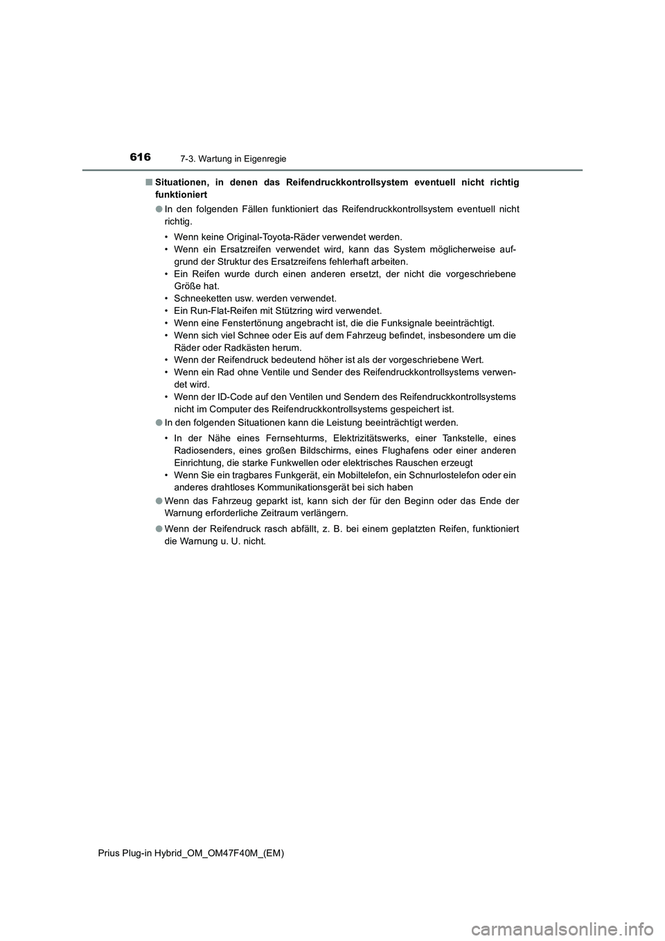 TOYOTA PRIUS PLUG-IN HYBRID 2023 Betriebsanleitungen (in German) 6167-3. Wartung in Eigenregie
Prius Plug-in Hybrid_OM_OM47F40M_(EM)■Situationen, in denen das Reifendruckkontrollsystem eventuell nicht richtig
funktioniert
●In den folgenden Fällen funktioniert TOYOTA PRIUS PLUG-IN HYBRID 2023 Betriebsanleitungen (in German) 6167-3. Wartung in Eigenregie
Prius Plug-in Hybrid_OM_OM47F40M_(EM)■Situationen, in denen das Reifendruckkontrollsystem eventuell nicht richtig
funktioniert
●In den folgenden Fällen funktioniert