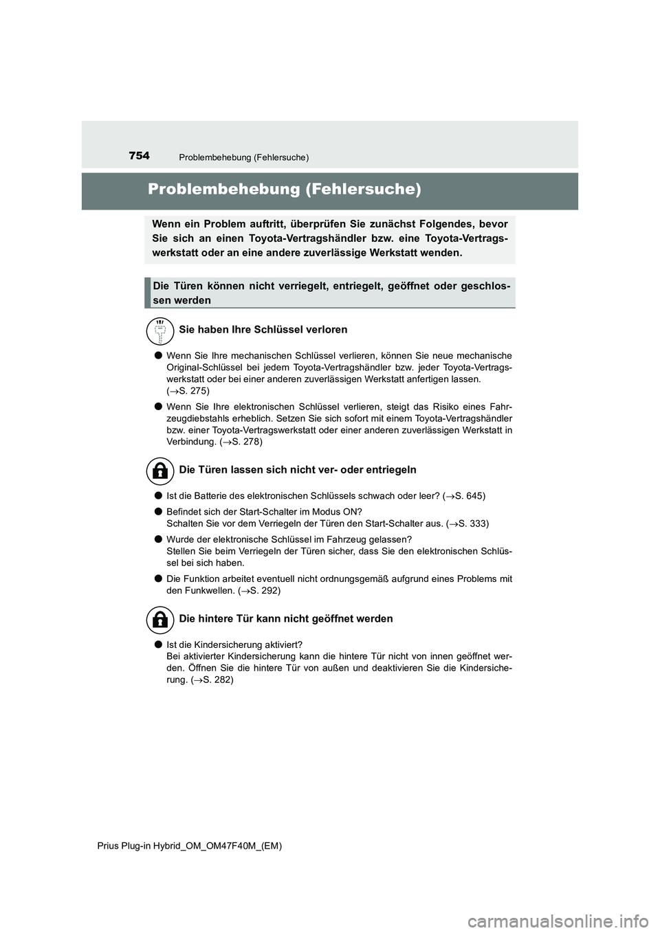 TOYOTA PRIUS PLUG-IN HYBRID 2023 Betriebsanleitungen (in German) 754Problembehebung (Fehlersuche)
Prius Plug-in Hybrid_OM_OM47F40M_(EM)
Problembehebung (Fehlersuche)
●Wenn Sie Ihre mechanischen Schlüssel verlieren, können Sie neue mechanische
Original-Schlüsse TOYOTA PRIUS PLUG-IN HYBRID 2023 Betriebsanleitungen (in German) 754Problembehebung (Fehlersuche)
Prius Plug-in Hybrid_OM_OM47F40M_(EM)
Problembehebung (Fehlersuche)
●Wenn Sie Ihre mechanischen Schlüssel verlieren, können Sie neue mechanische
Original-Schlüsse