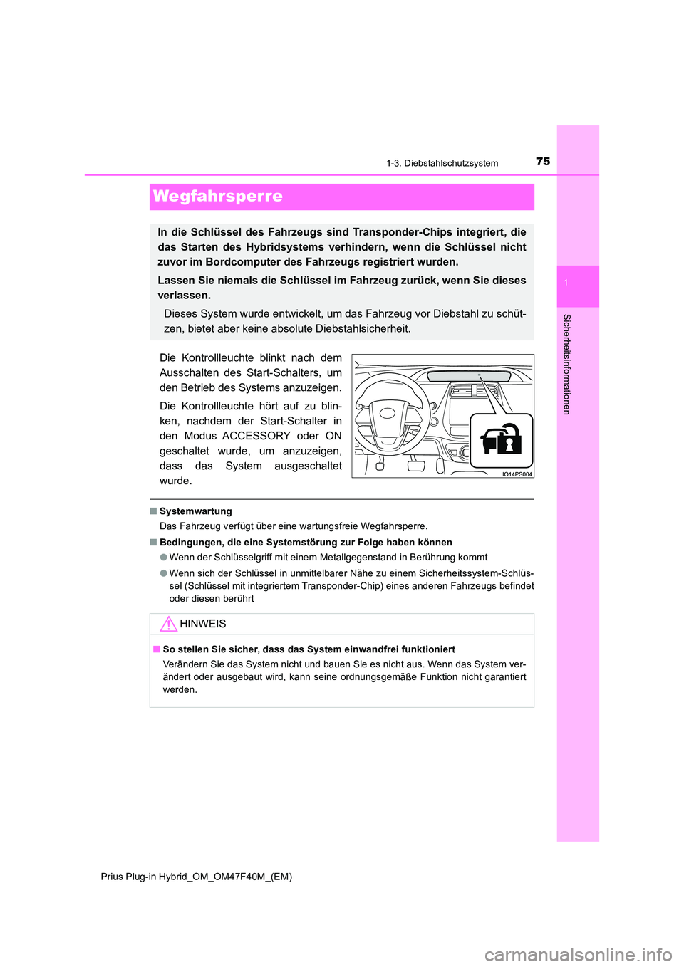 TOYOTA PRIUS PLUG-IN HYBRID 2023 Betriebsanleitungen (in German) 75
1
1-3. Diebstahlschutzsystem
Prius Plug-in Hybrid_OM_OM47F40M_(EM)
Sicherheitsinformationen
Wegfahrsperre
Die Kontrollleuchte blinkt nach dem
Ausschalten des Start-Schalters, um
den Betrieb des Sy TOYOTA PRIUS PLUG-IN HYBRID 2023 Betriebsanleitungen (in German) 75
1
1-3. Diebstahlschutzsystem
Prius Plug-in Hybrid_OM_OM47F40M_(EM)
Sicherheitsinformationen
Wegfahrsperre
Die Kontrollleuchte blinkt nach dem
Ausschalten des Start-Schalters, um
den Betrieb des Sy