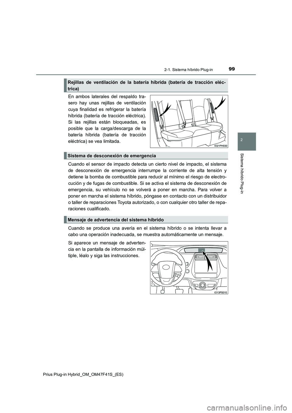 TOYOTA PRIUS PLUG-IN HYBRID 2023  Manual del propietario (in Spanish) 992-1. Sistema híbrido Plug-in
2
Sistema híbrido Plug-in
Prius Plug-in Hybrid_OM_OM47F41S_(ES)
En ambos laterales del respaldo tra-
sero hay unas rejillas de ventilación
cuya finalidad es refrigera