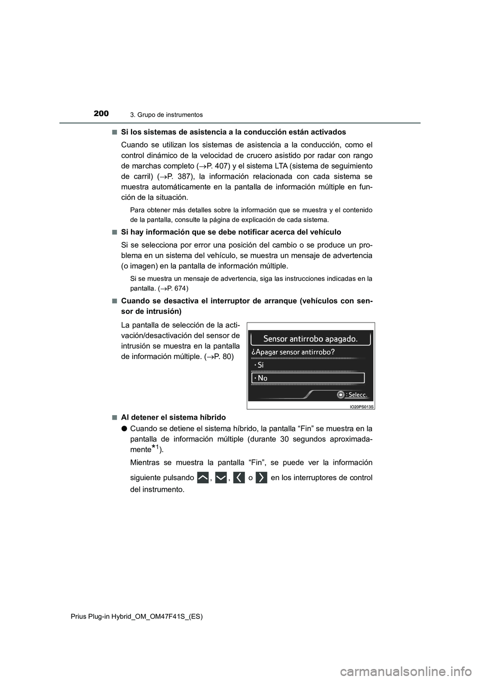 TOYOTA PRIUS PLUG-IN HYBRID 2023  Manual del propietario (in Spanish) 2003. Grupo de instrumentos
Prius Plug-in Hybrid_OM_OM47F41S_(ES)■
Si los sistemas de asistencia a la conducción están activados
Cuando se utilizan los sistemas de asistencia a la conducción, com